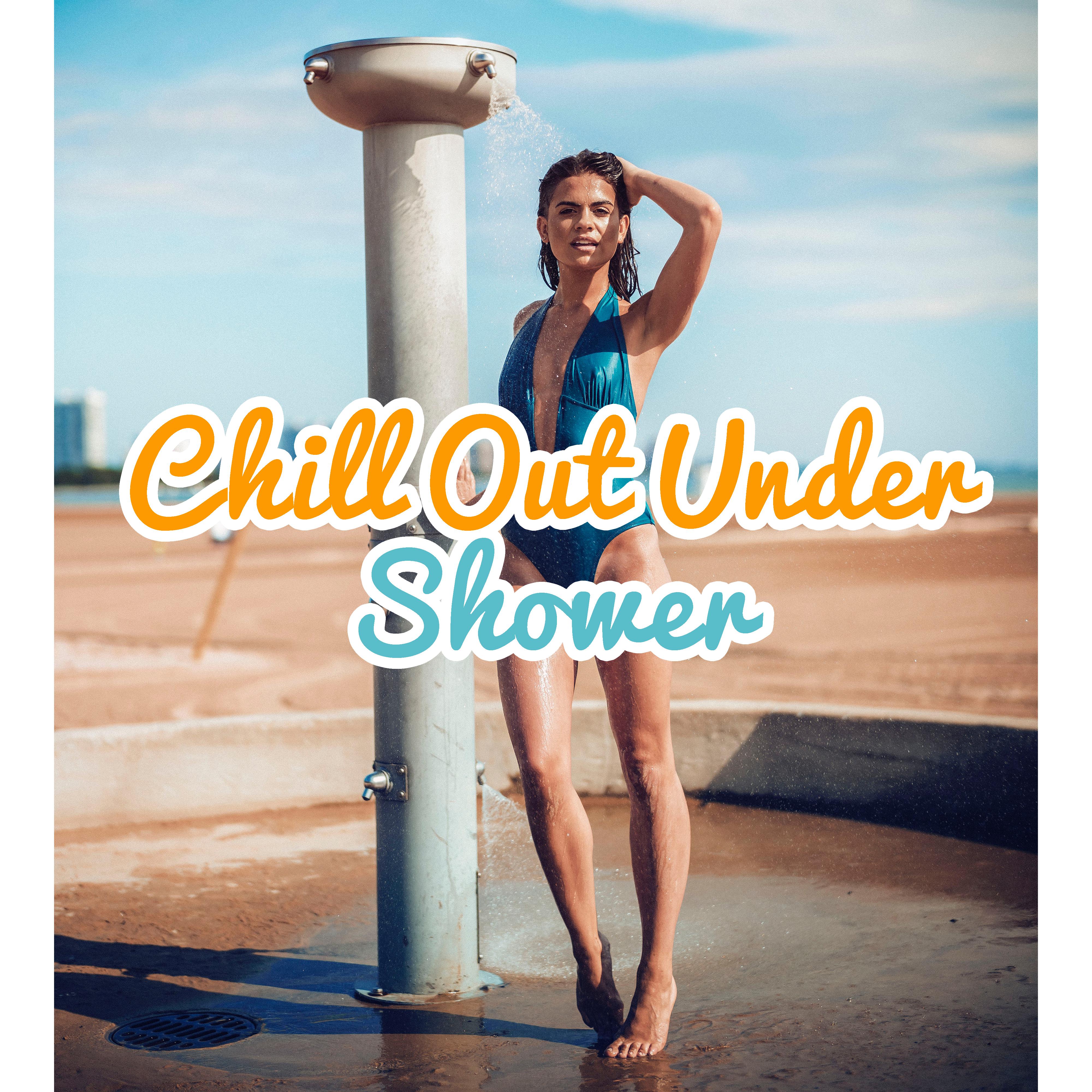 Chill Out Under Shower – Chill Out Music, Deep Relaxation, Essential Vibes, Electronic Music 2017