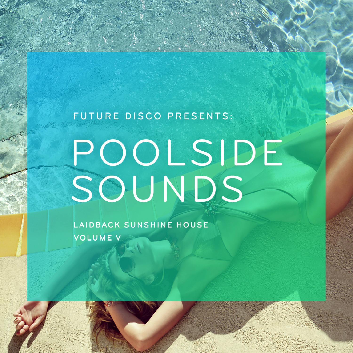 Future Disco Presents Poolside Sounds, Vol.V - Laidback Sunshine House (Continuous Mix)