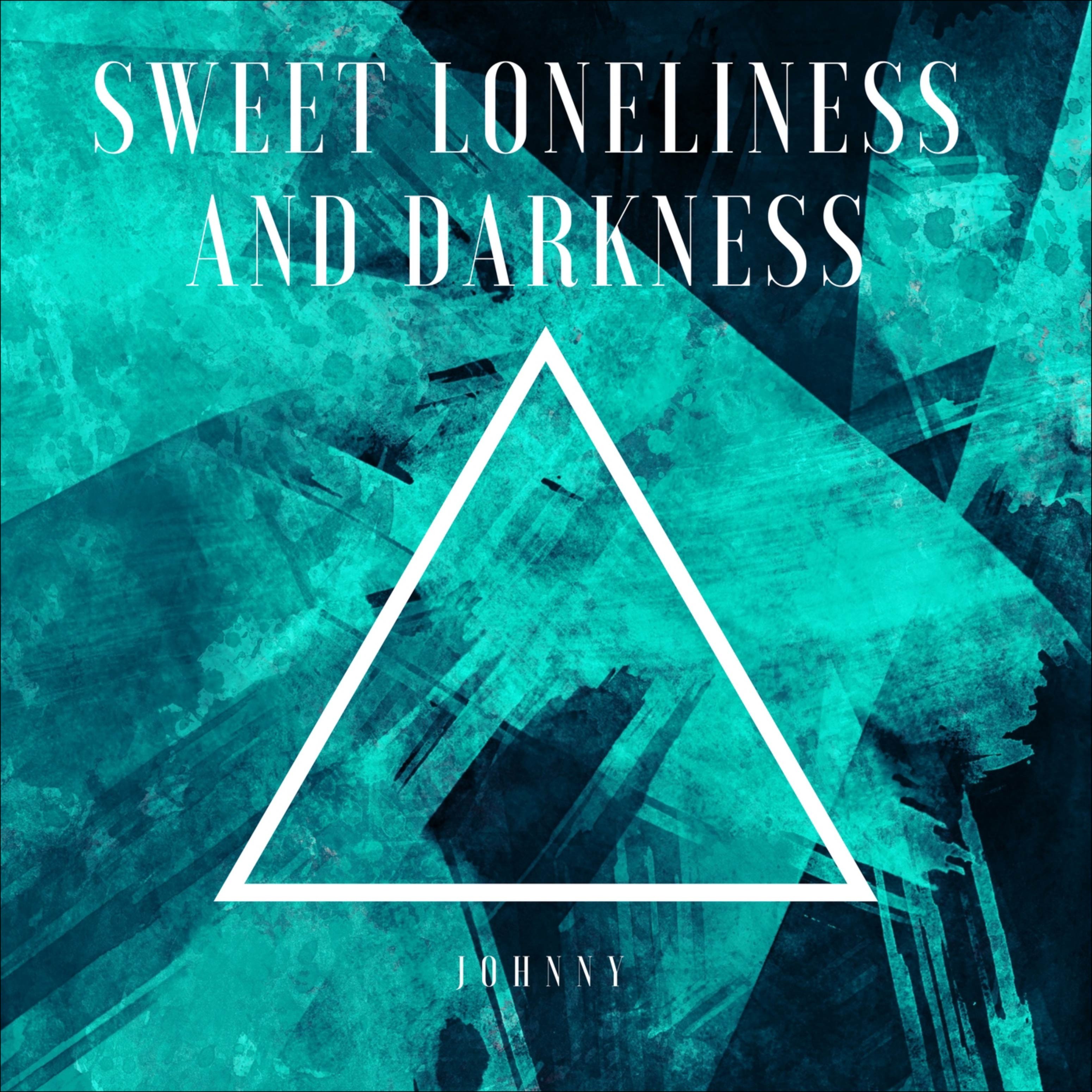 Sweet Loneliness and Darkness