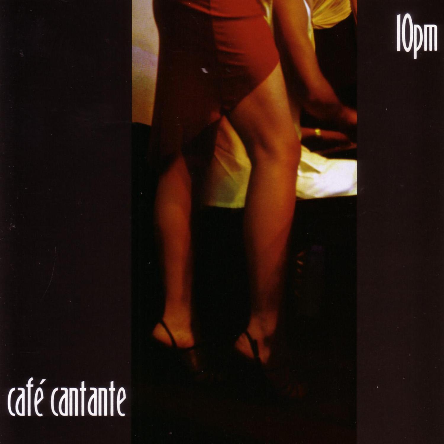 Cafe Cantante - 10pm