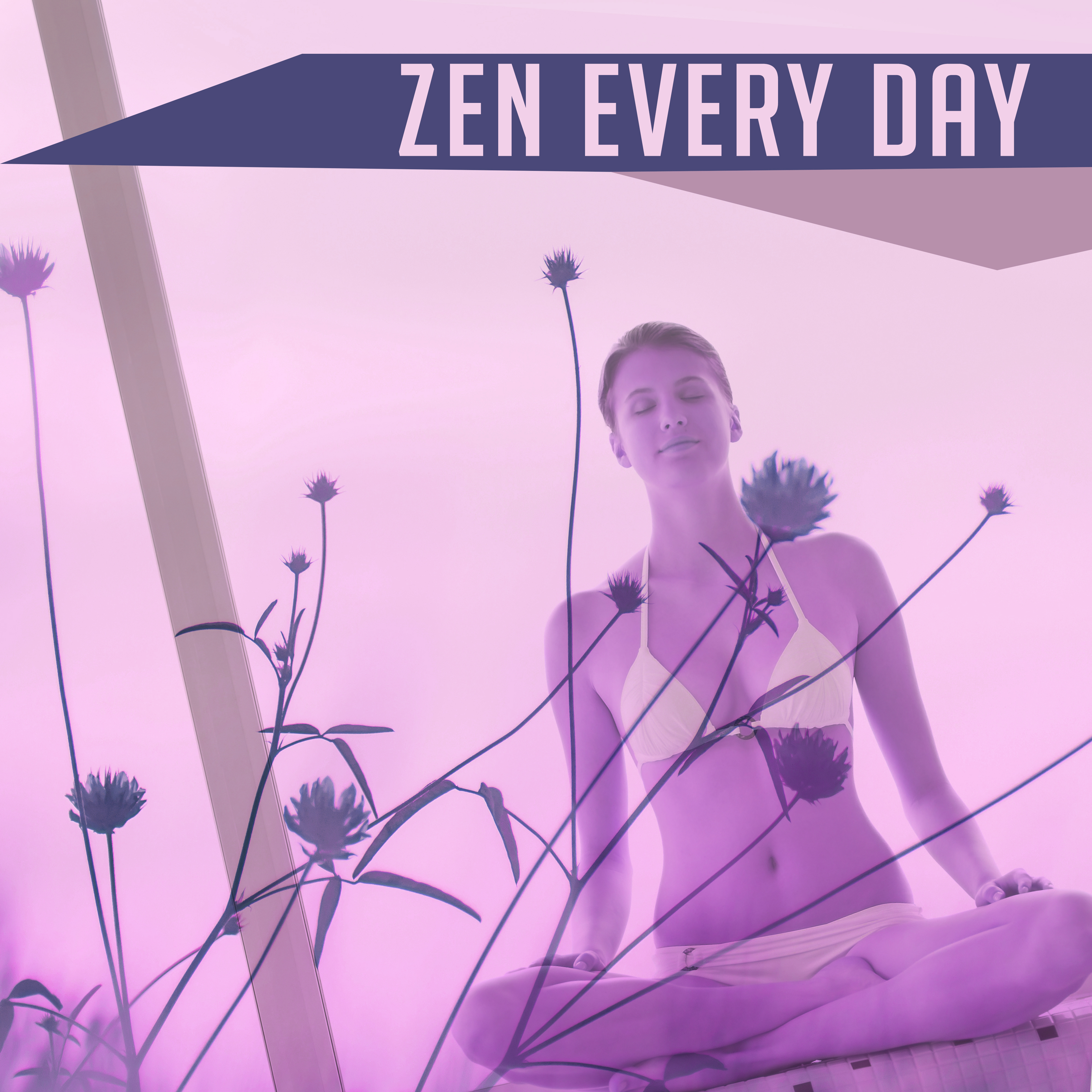 Zen Every Day – Yoga Music, Helper for Deep Meditation, Buddha Lounge, Zen
