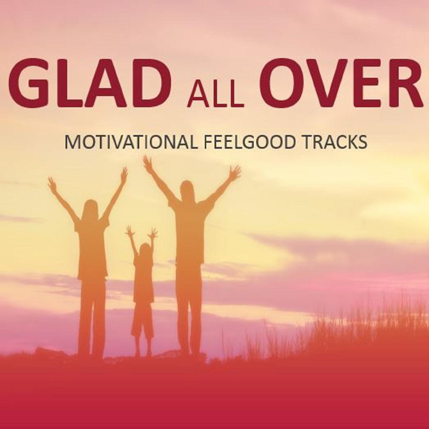 Glad All Over!: Motivational Feelgood Tracks