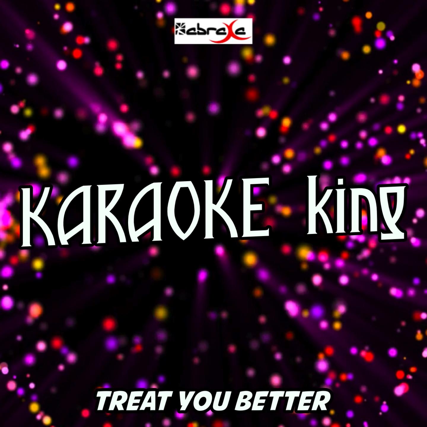 Treat You Better (Karaoke Version) (Originally Performed By Shawn Mendes)