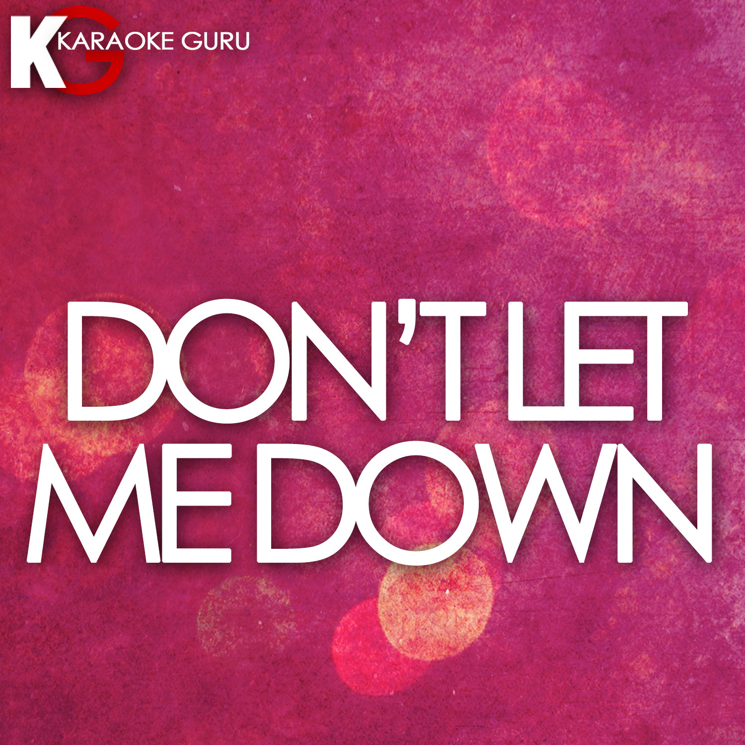 Don't Let Me Down (Originally Performed by The Chainsmokers feat. Daya) [Karaoke Version]