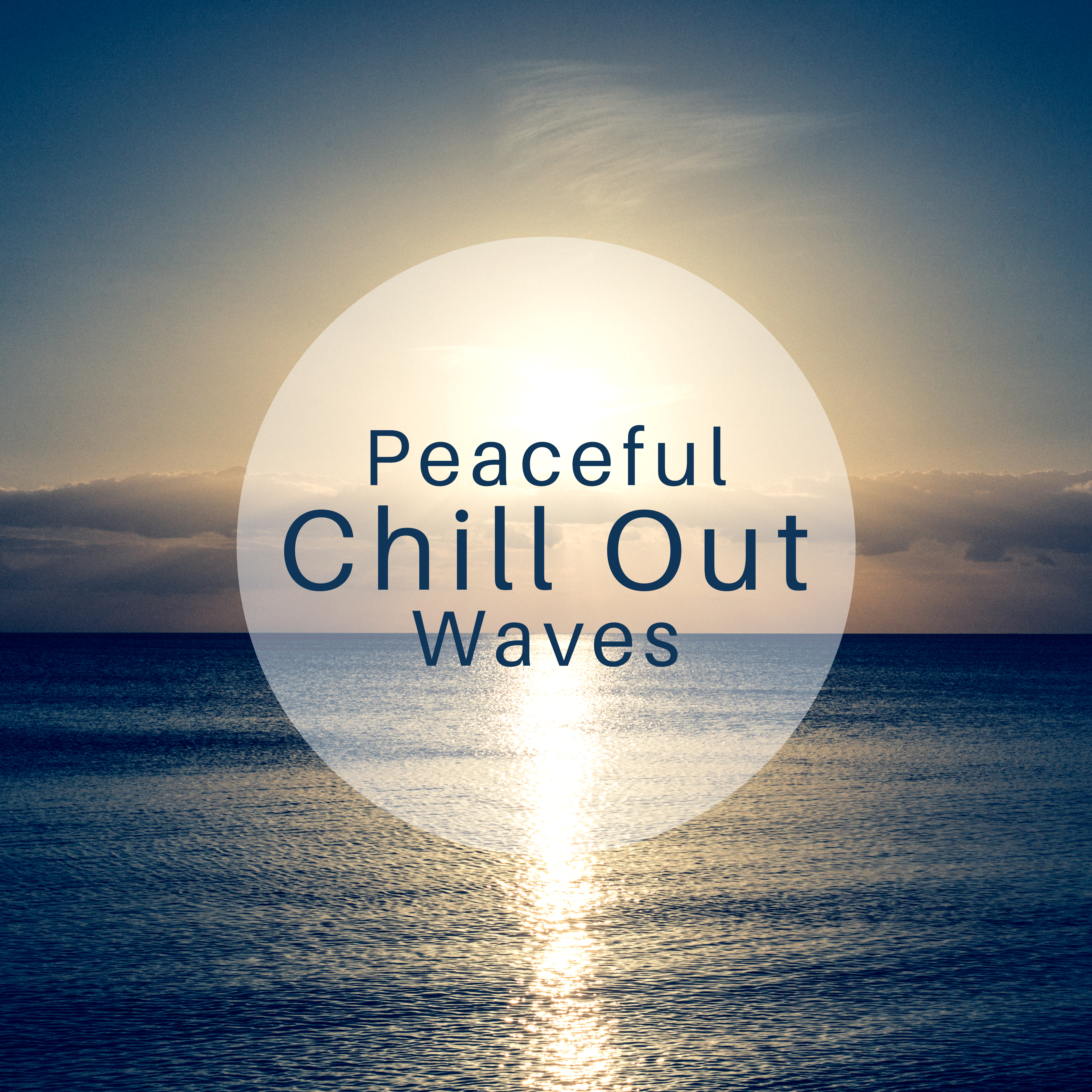 Peaceful Chill Out Waves – Summer Relaxing Melodies, Chill Out Beats 2017, Easy Listening, Stress Relief, Calm Down & Rest