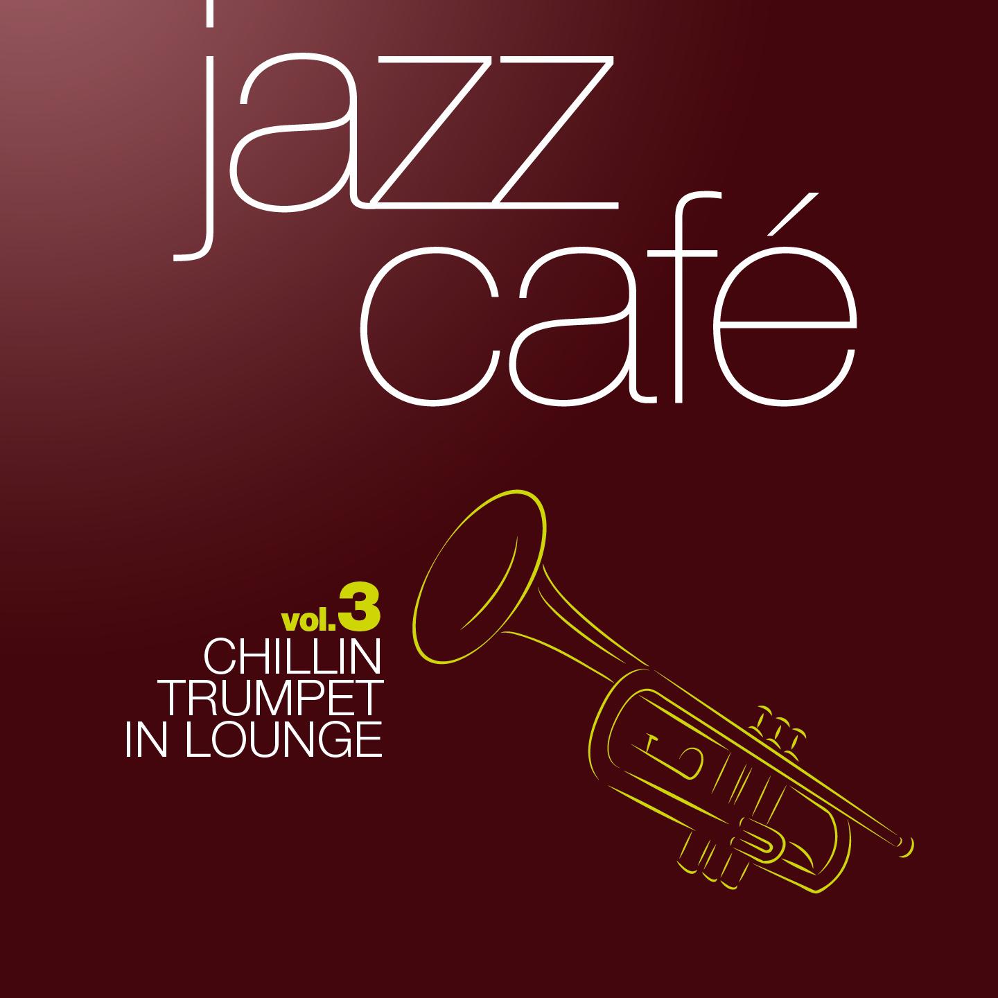 Jazz Café, Vol. 3 (Chillin Trumpet Classics in Lounge)