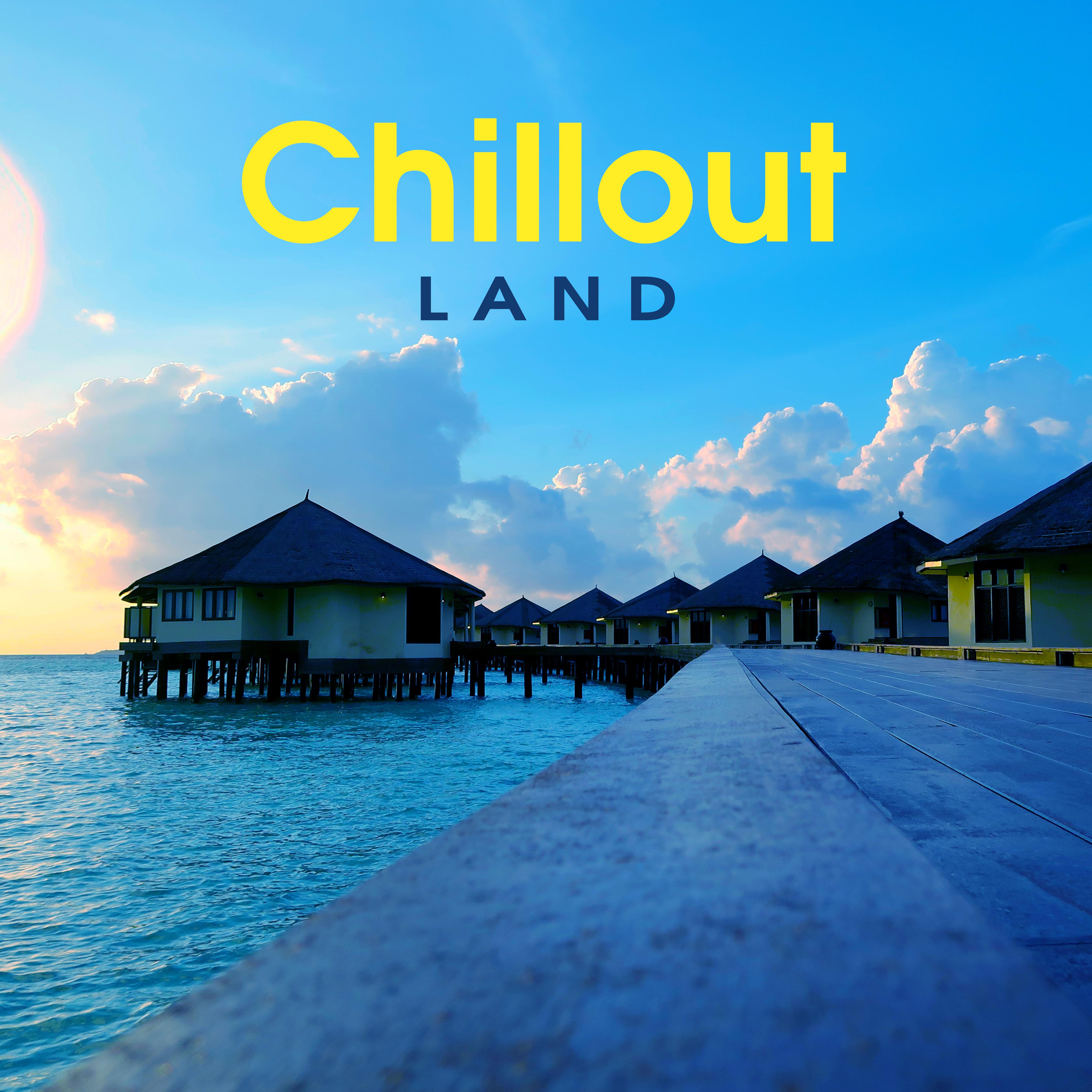 Chillout Land – Tropical Chill Music, Deep Beats, Summer Music, Party Hits 2017