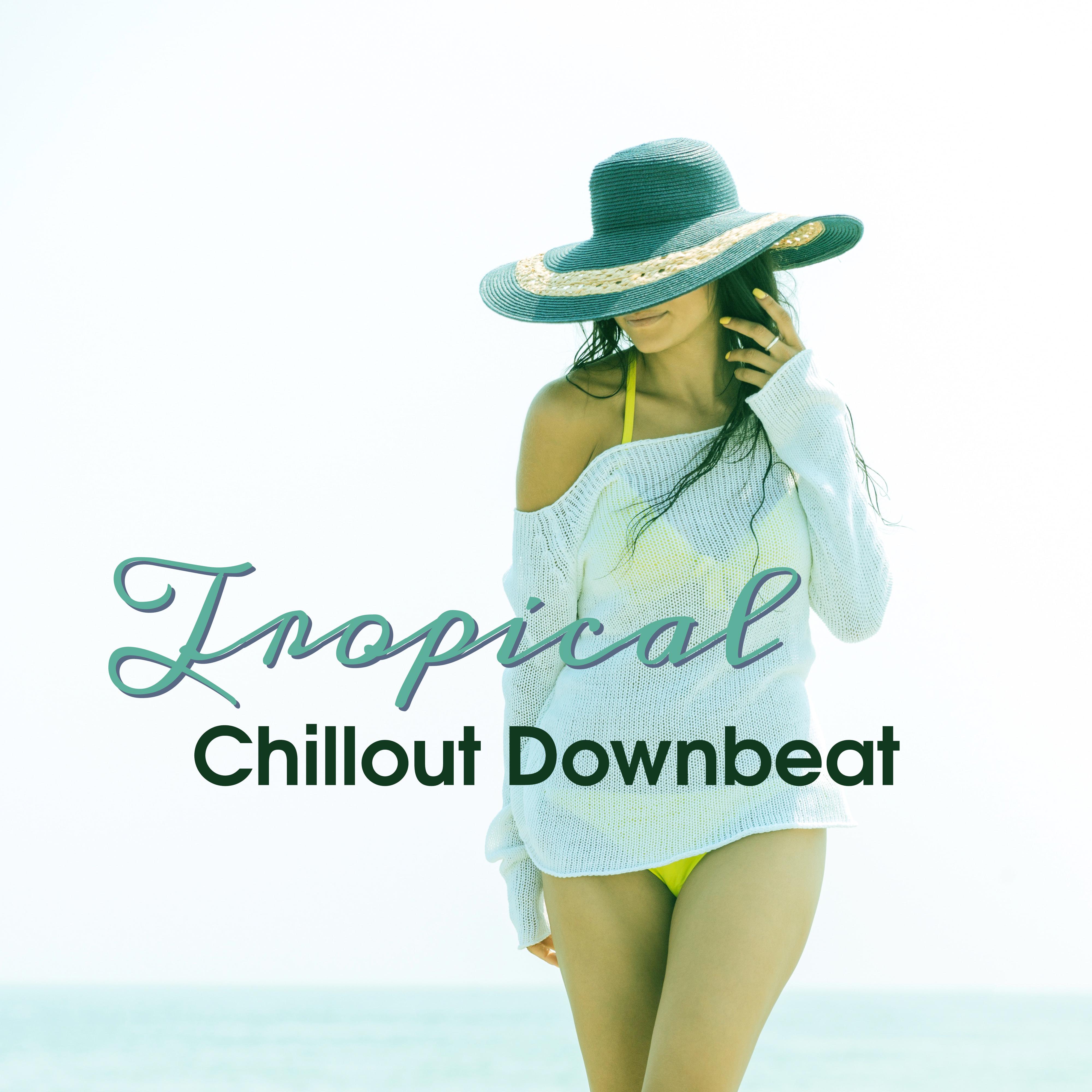 Tropical Chillout Downbeat – Exotic Vibes, Chill Out Music, Holiday, Summer, Relax, Lonely Islands