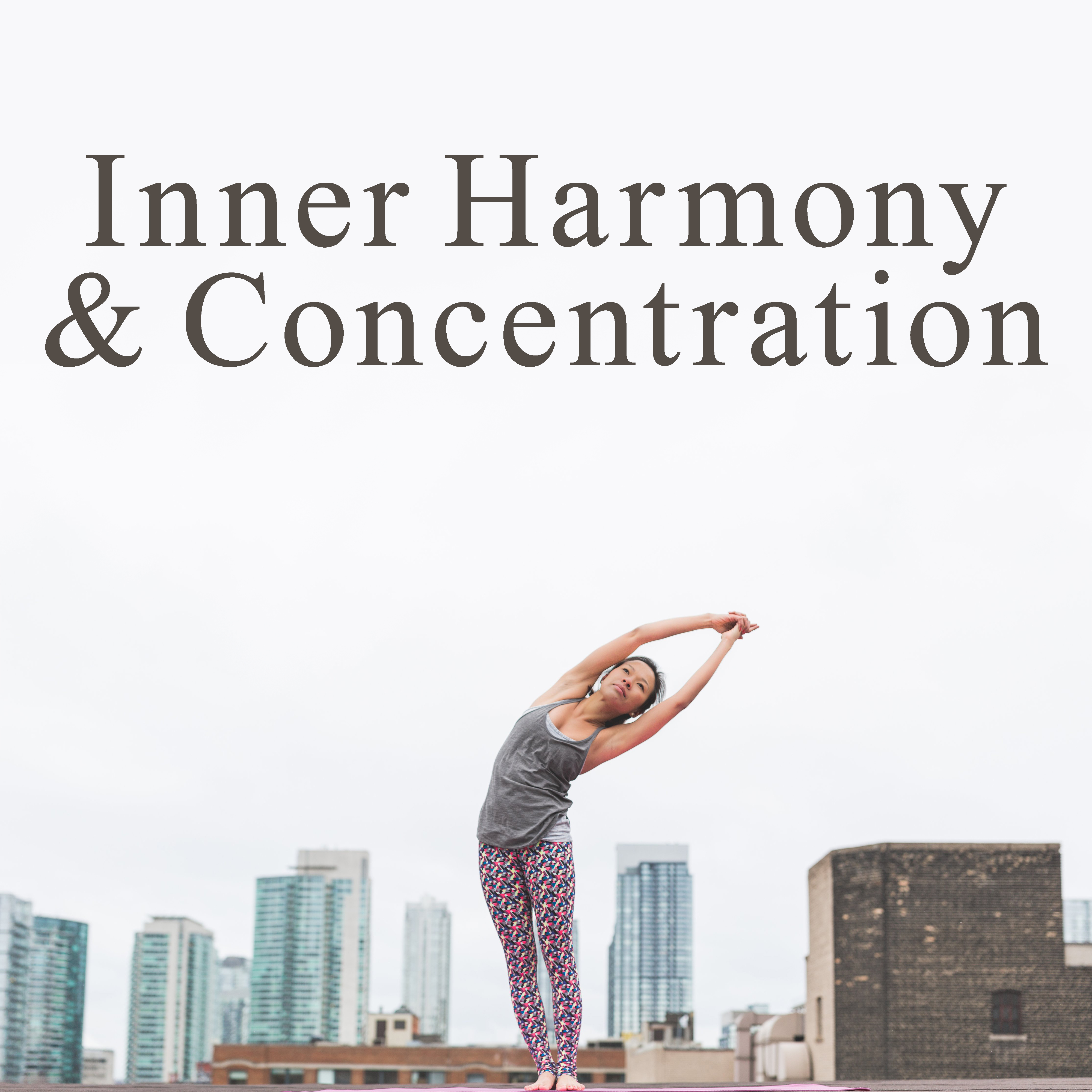 Inner Harmony & Concentration – Music for Meditation, Yoga, Healing, Asian Zen, Relaxation, Hatha Yoga, Soothing Sounds, Calm Down