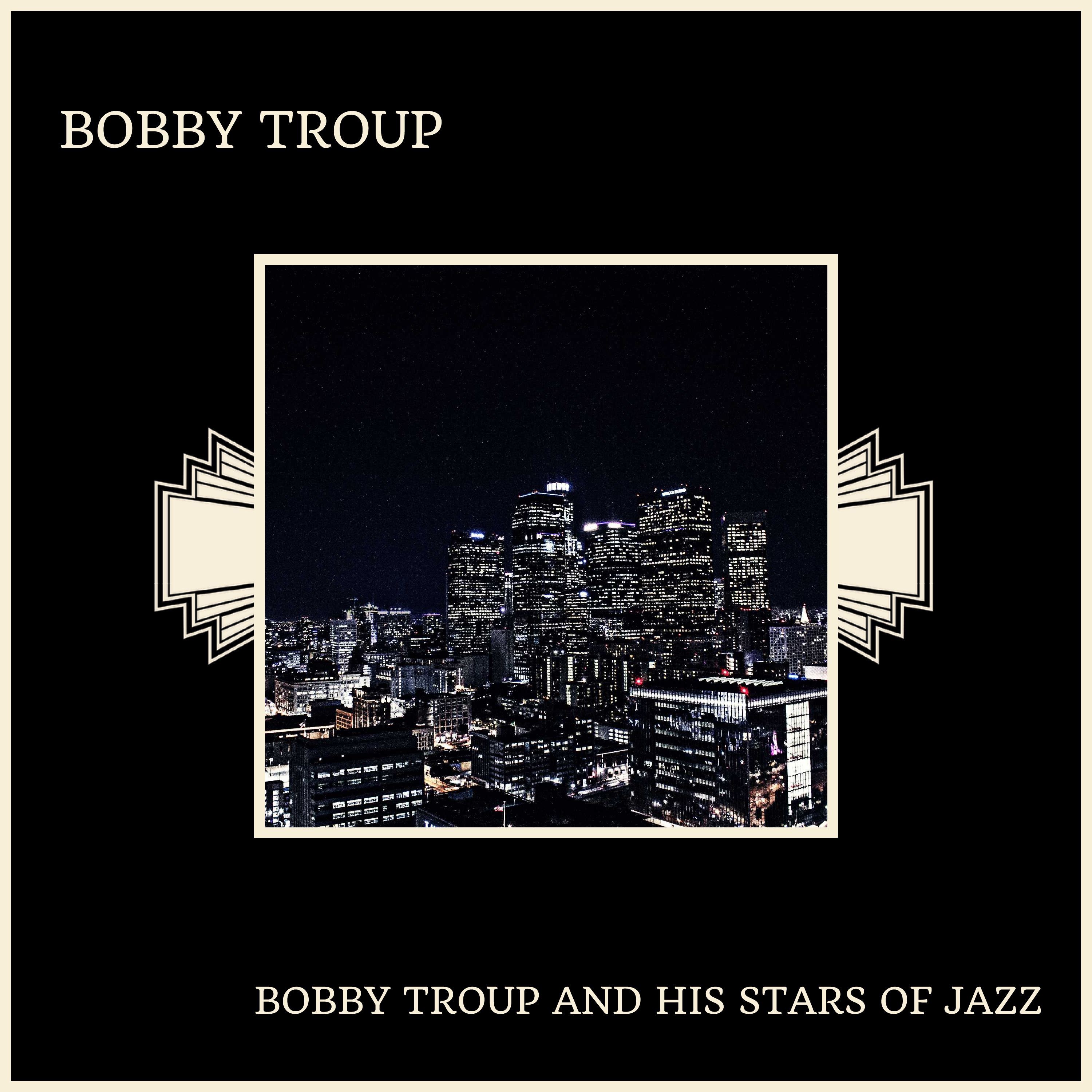 Bobby Troup And His Stars Of Jazz