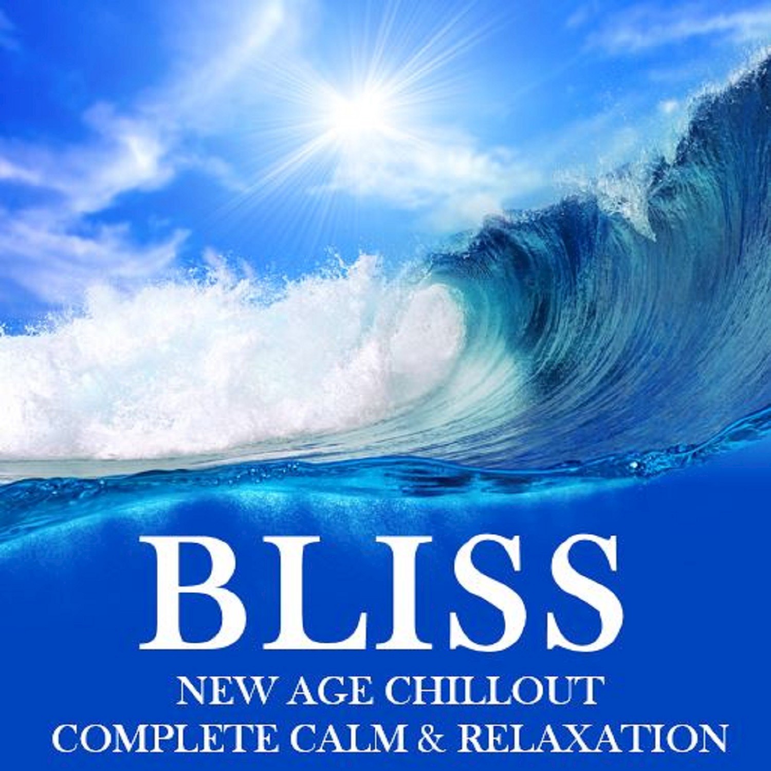 Bliss New Age Chillout: Complete Calm & Relaxation