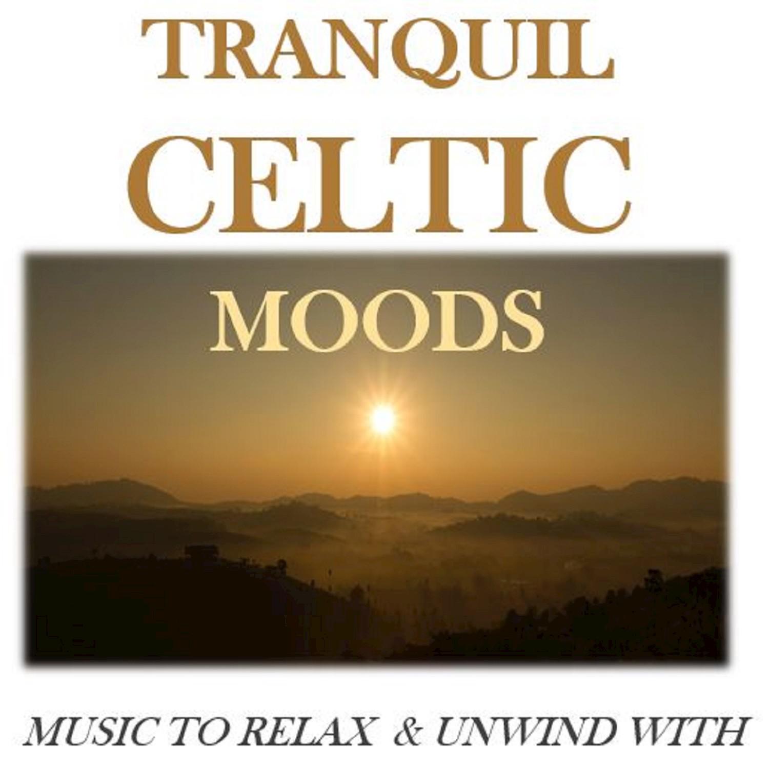 Tranquil Celtic Moods: Music to Relax & Unwind With