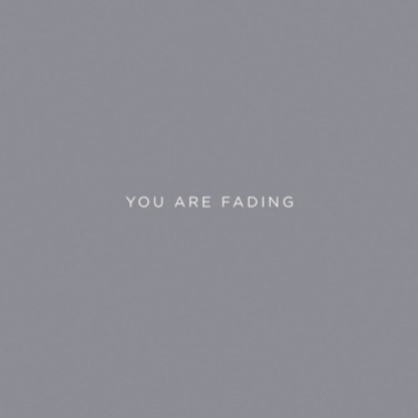 You Are Fading