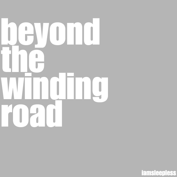 Beyond the winding road