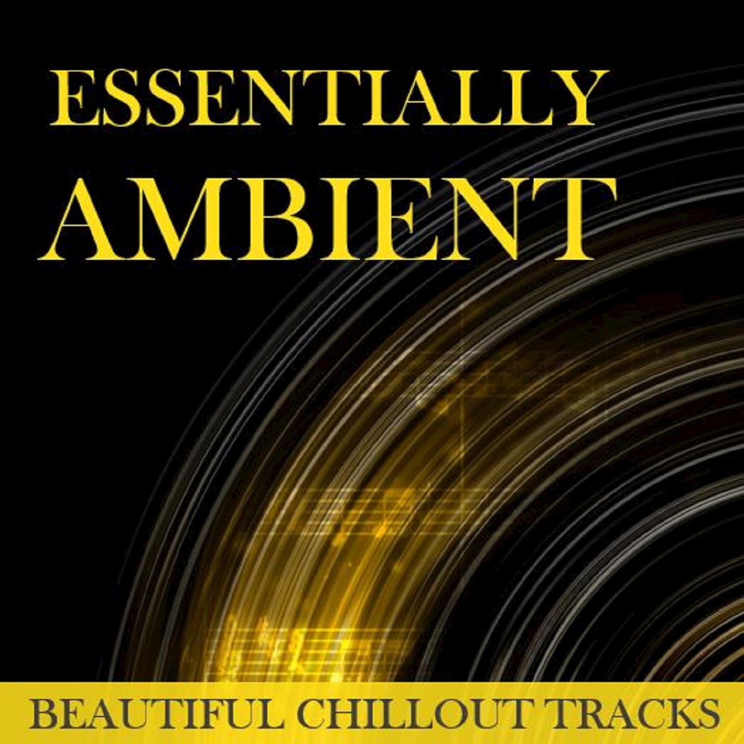 Essentially Ambient: Beautiful Chillout Tracks