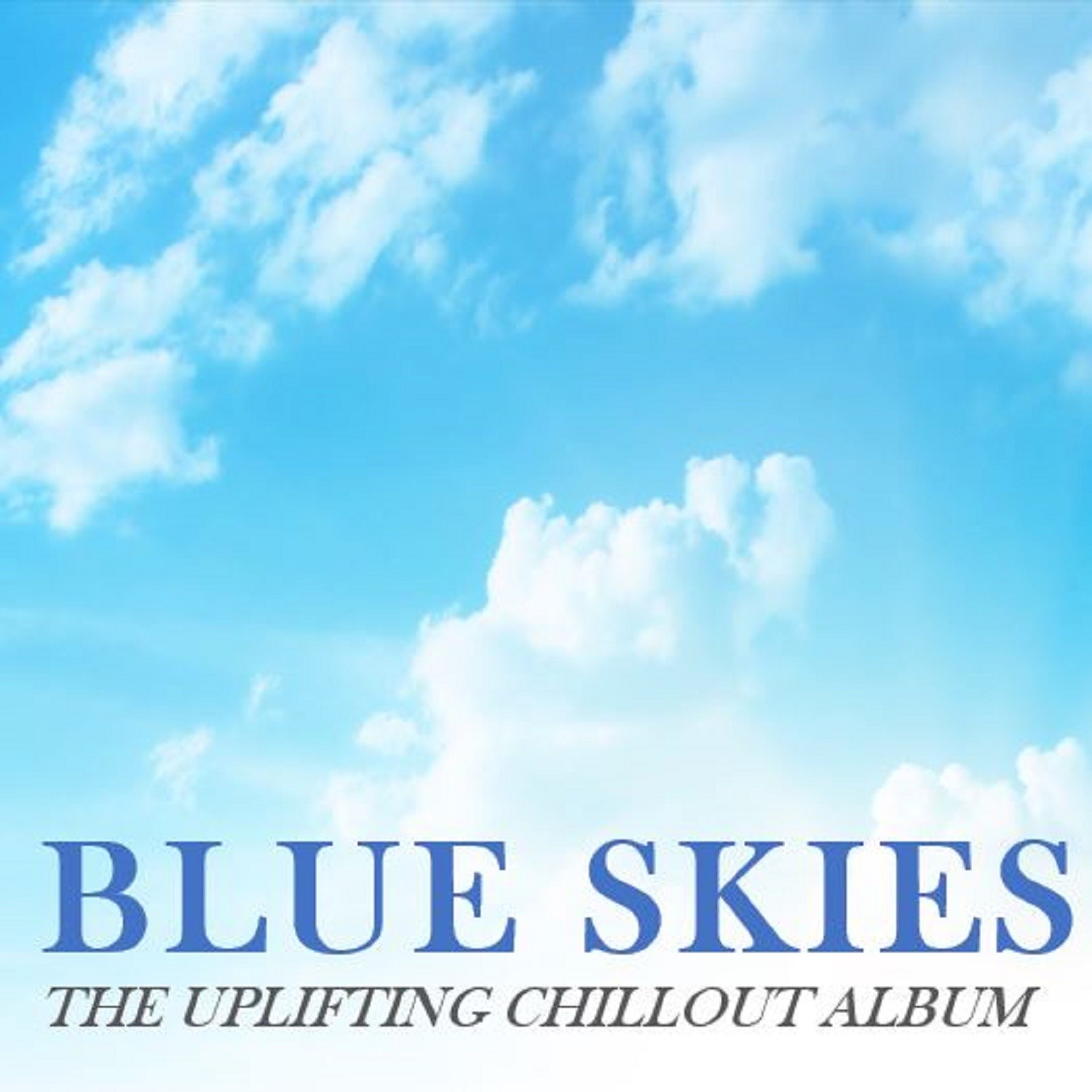 Blue Skies: The Uplifting Chillout Album