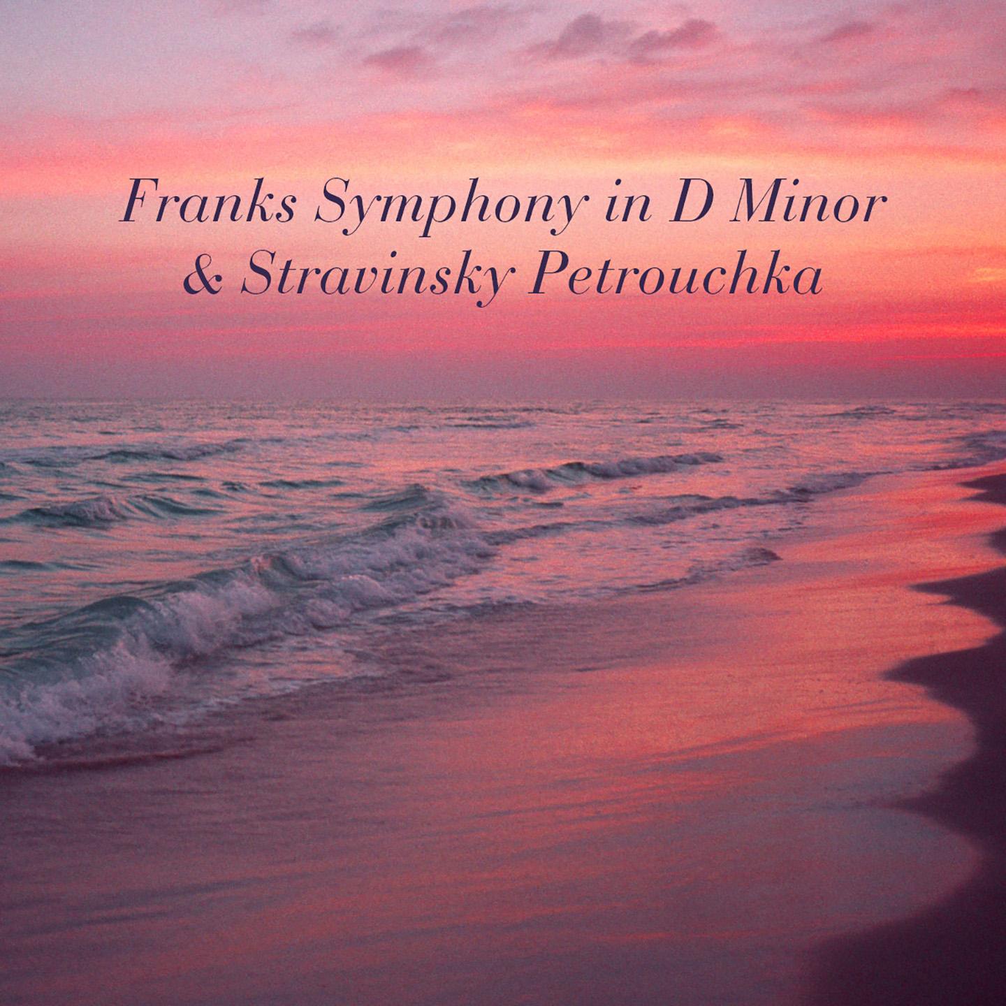 Franks Symphony in D Minor & Stravinsky Petrouchka