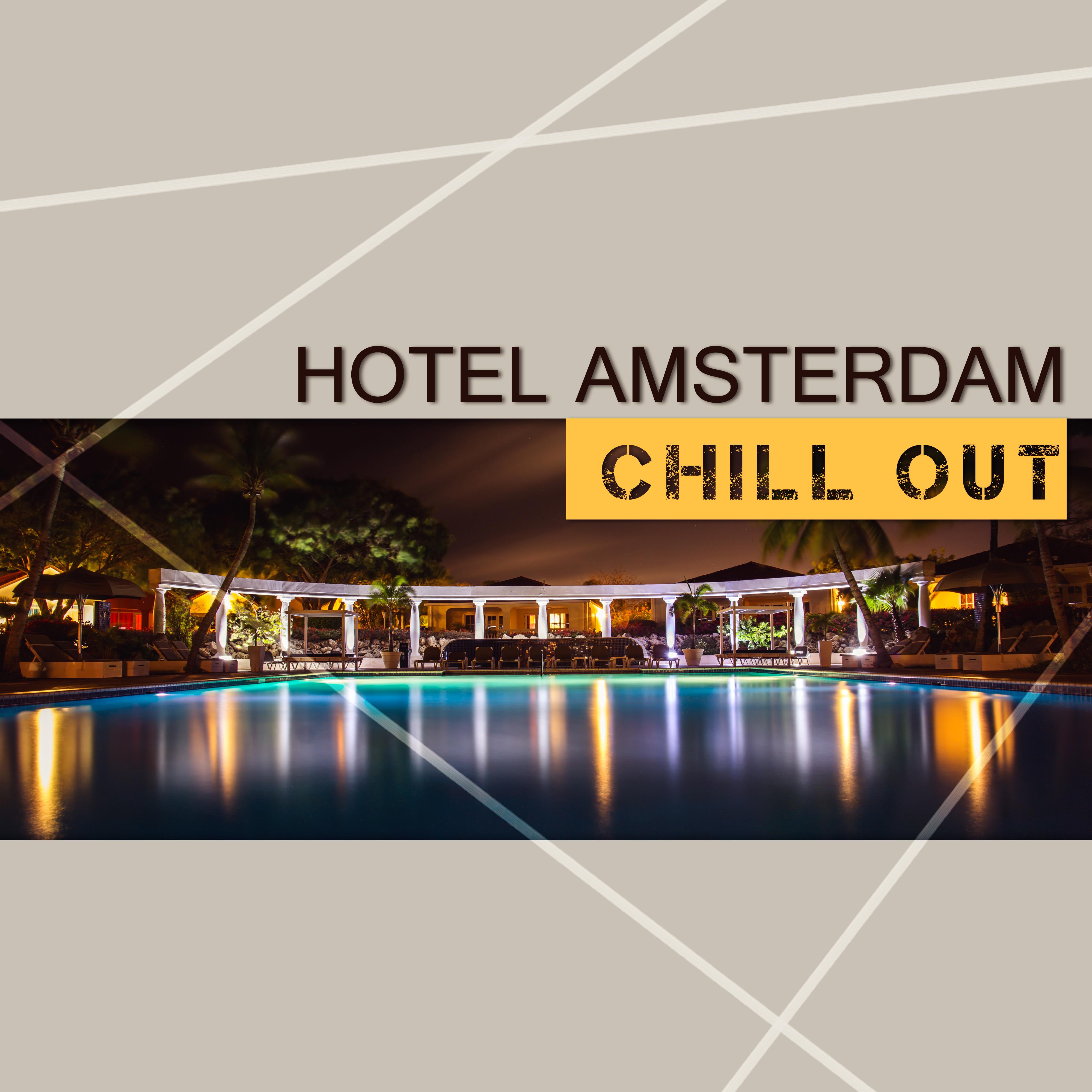 Hotel Amsterdam Chill Out – Pure Chill Out Music, Chill Out Lounge, Chill Out Mix, Chill Out Lounge Summer, Step by Step Toward the Sun