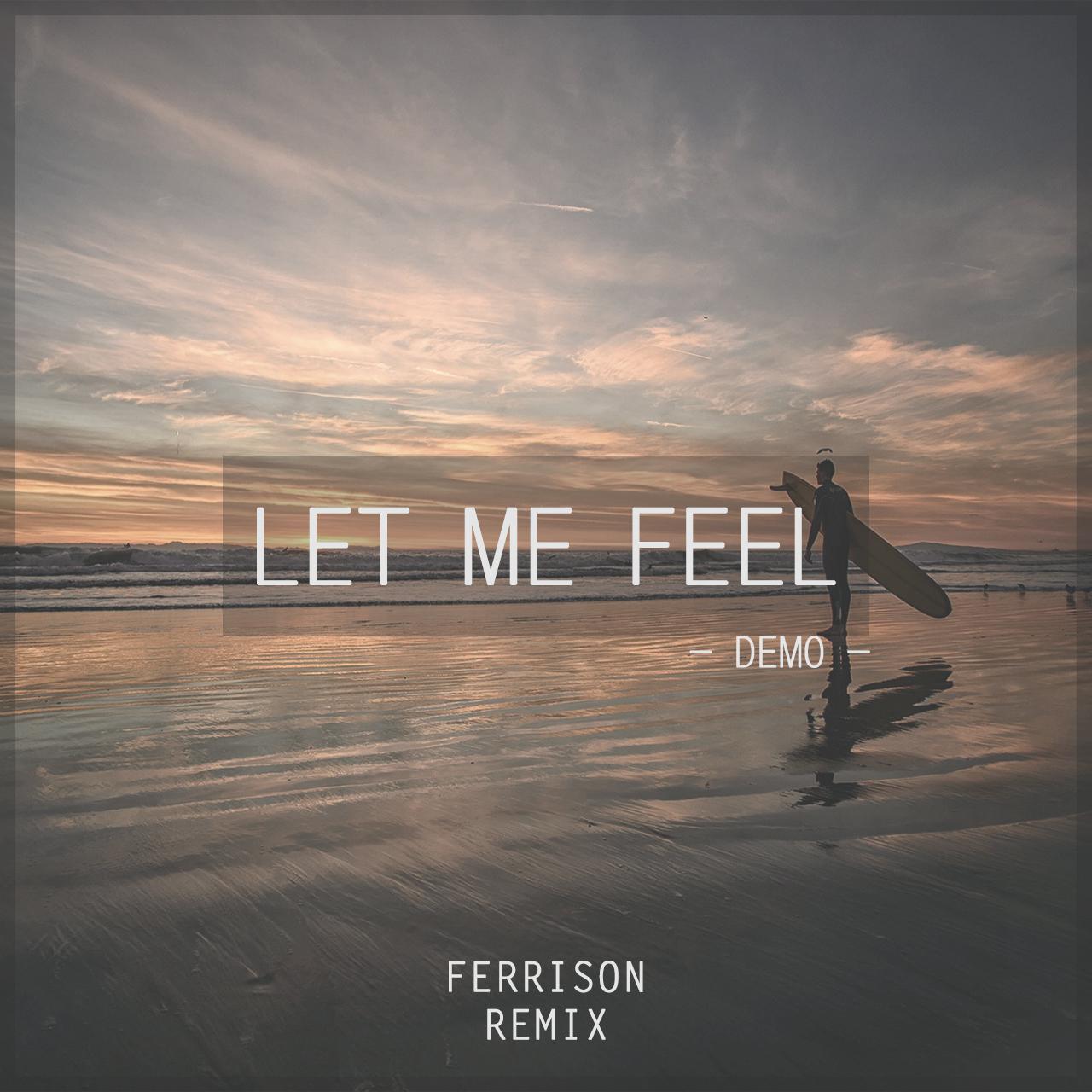 Let Me Feel(Ferrison Remix)