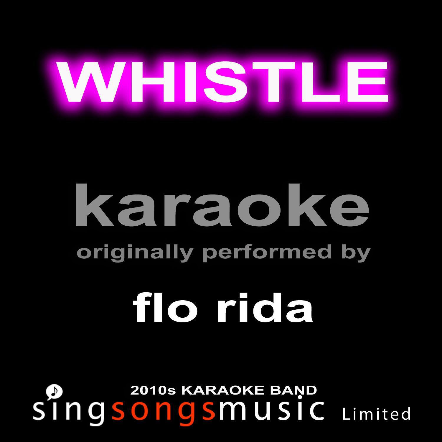 Whistle (Originally Performed By Flo Rida) [Karaoke Audio Version]