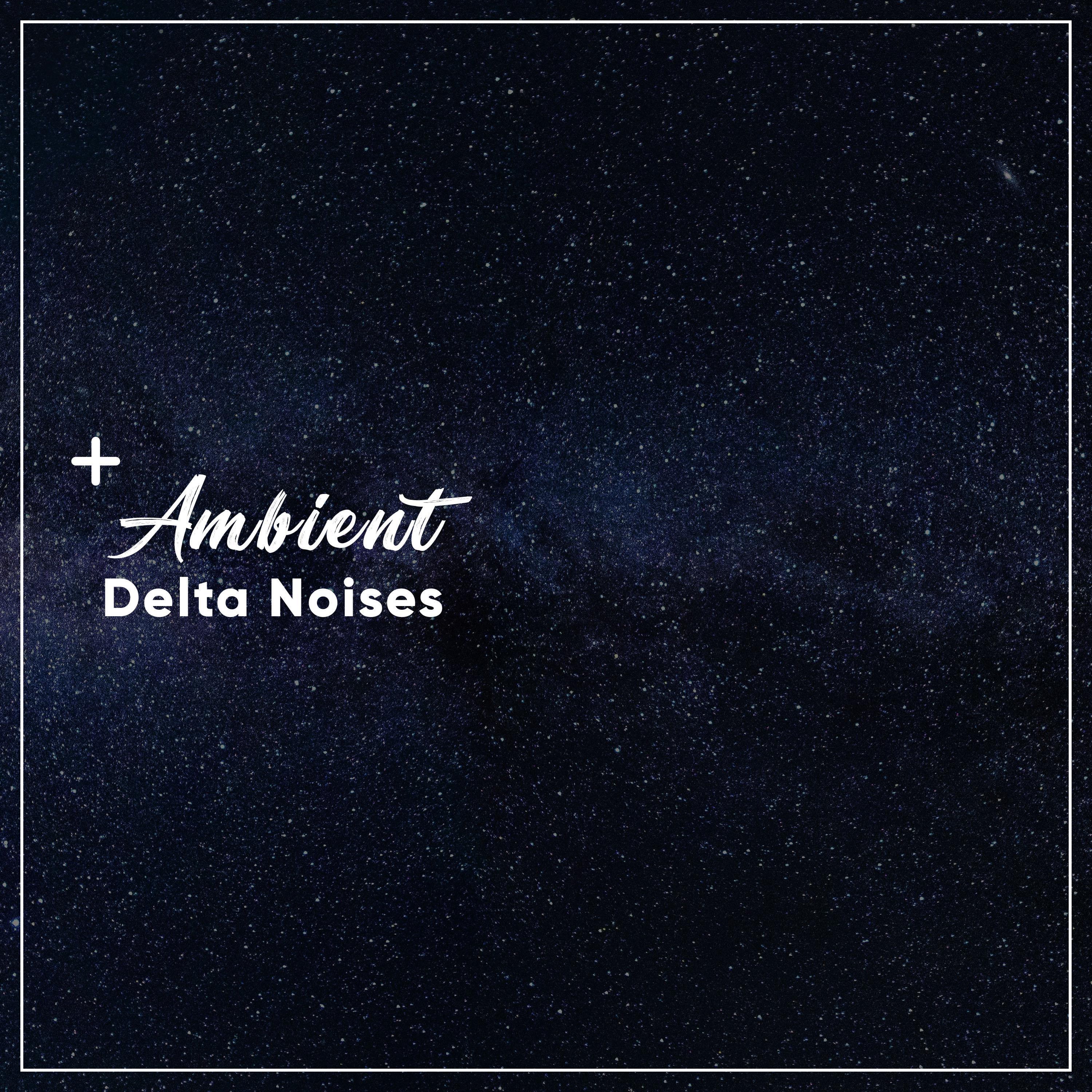 #16 Ambient Delta Noises