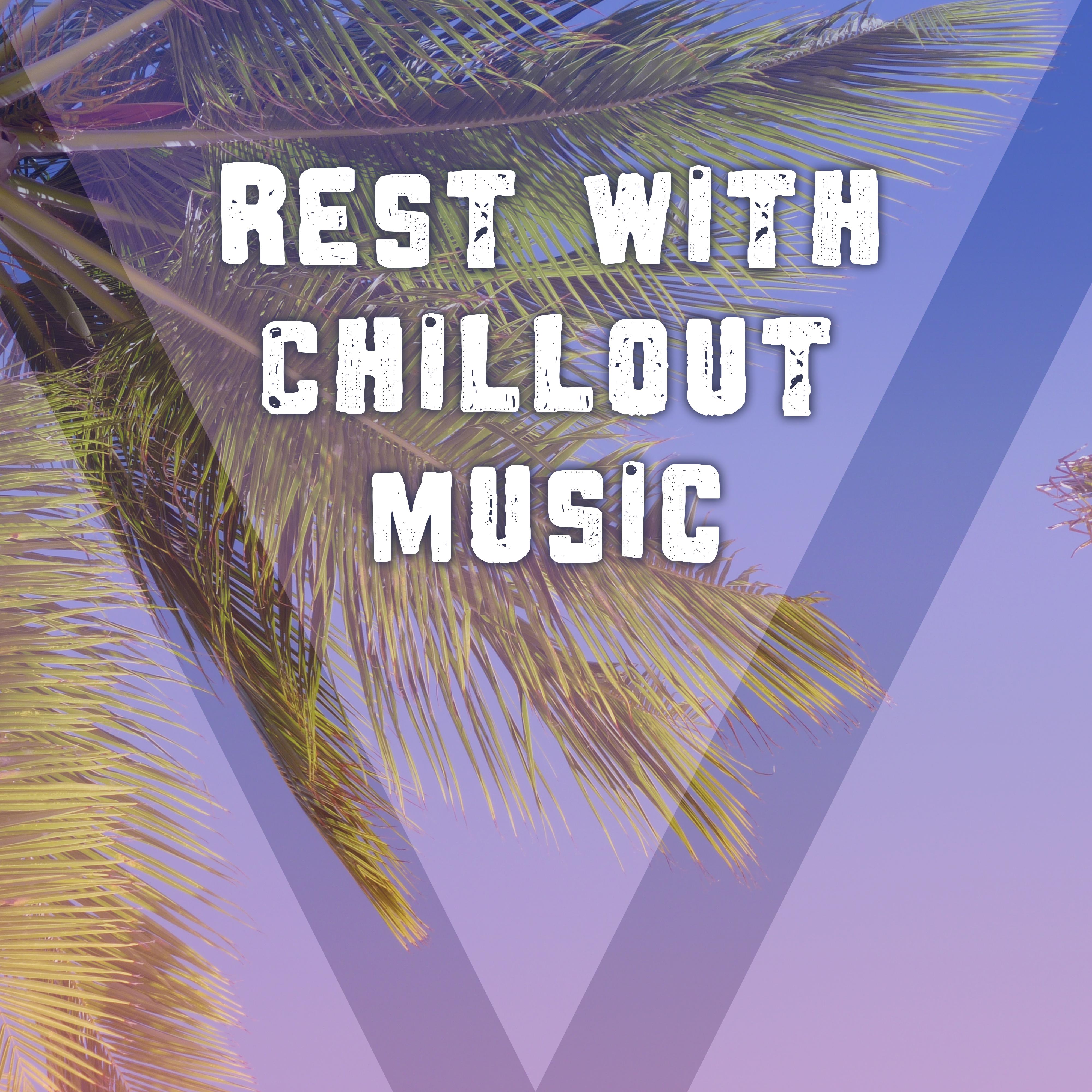 Rest with Chillout Music – Relaxing Chill Out Music, Rest on the Beach, Summer Time, Soft Sounds to Relax