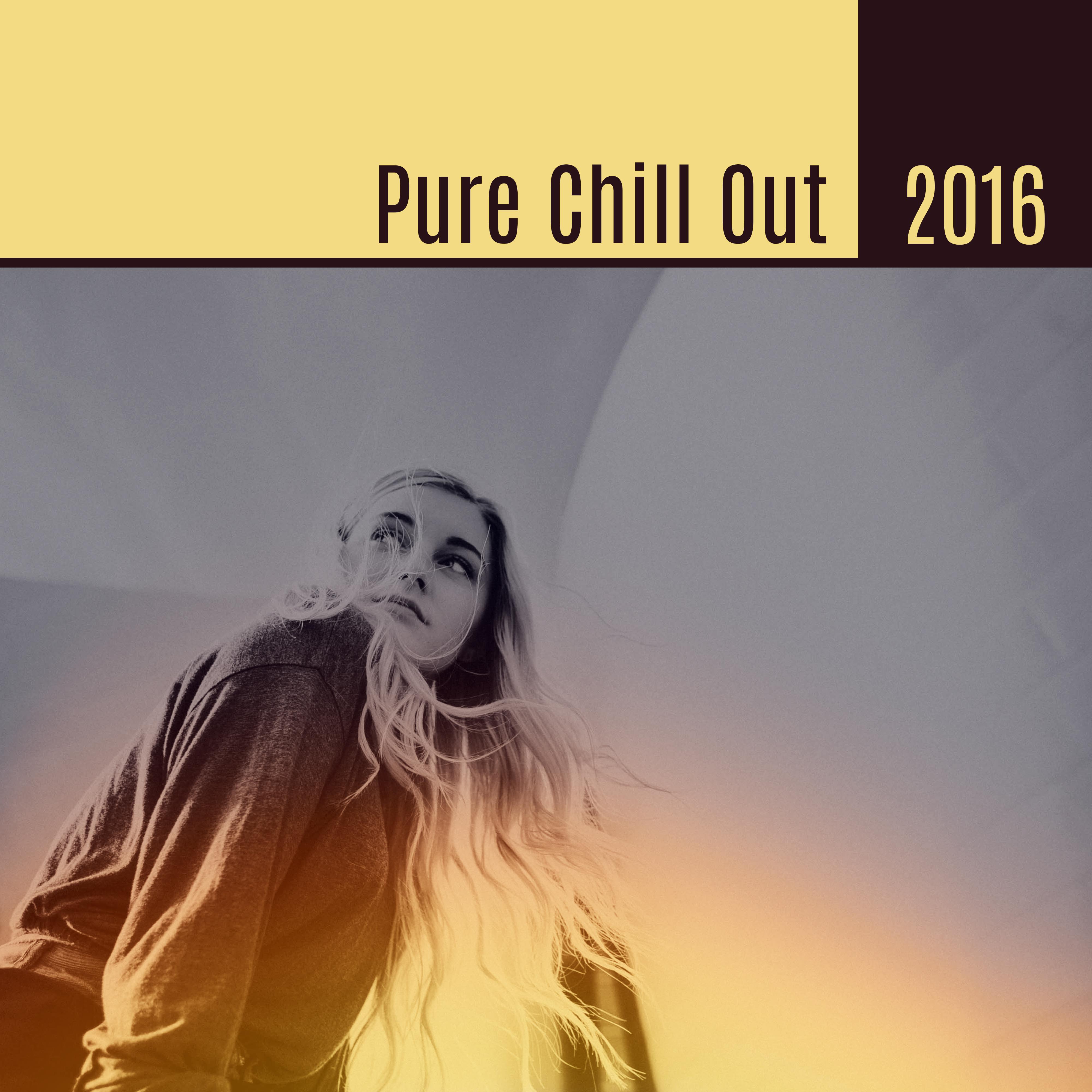Pure Chill Out 2016 – Deep Beats of Chillout, Electronic Chill Out 2016, Deep Chill, Good Vibes Only
