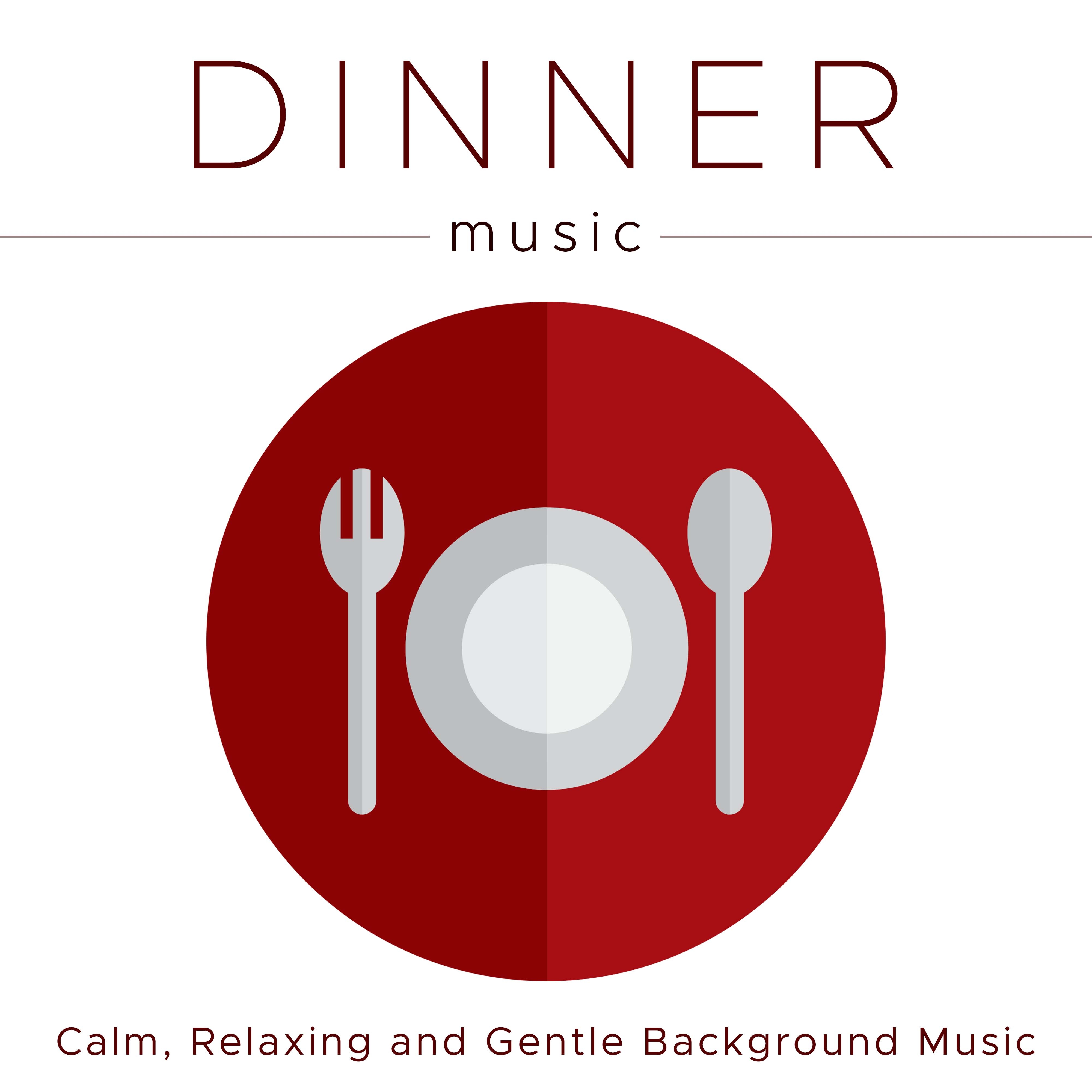 Dinner Music - Calm, Relaxing and Gentle Background Music