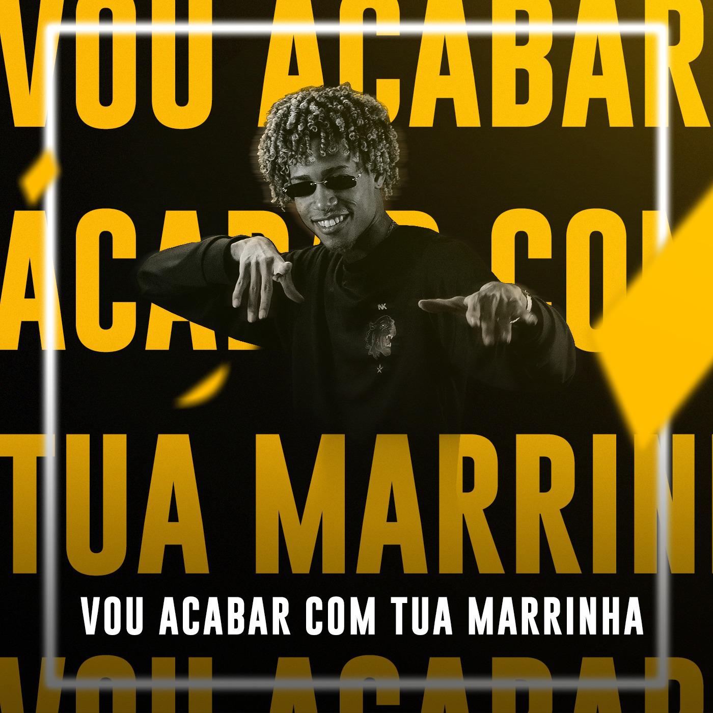 Vou Acabar Com Tua Marrinha