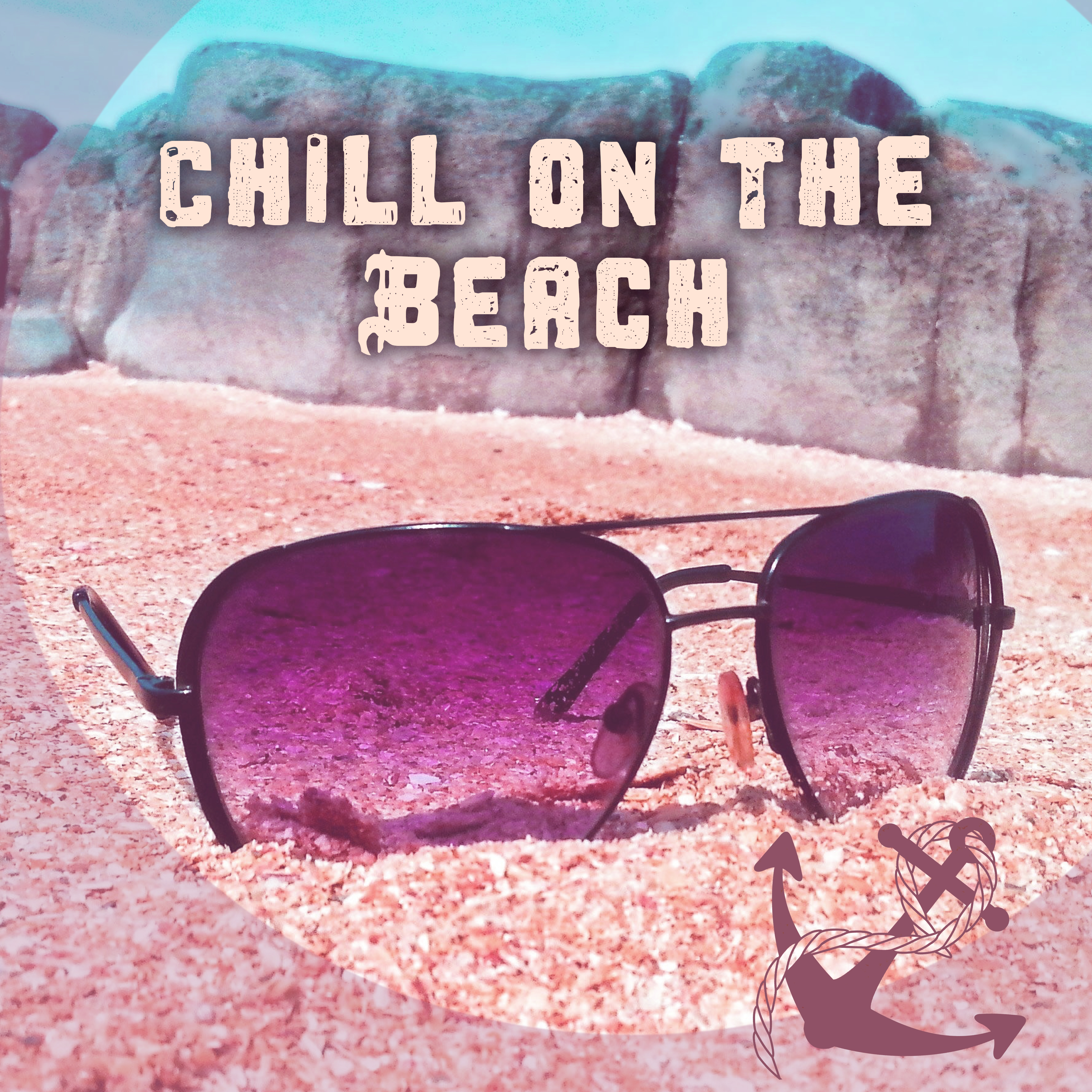 Chill on the Beach – Relaxing Summer Time, Peaceful Music, Chill Out Sounds, Calm Yourself