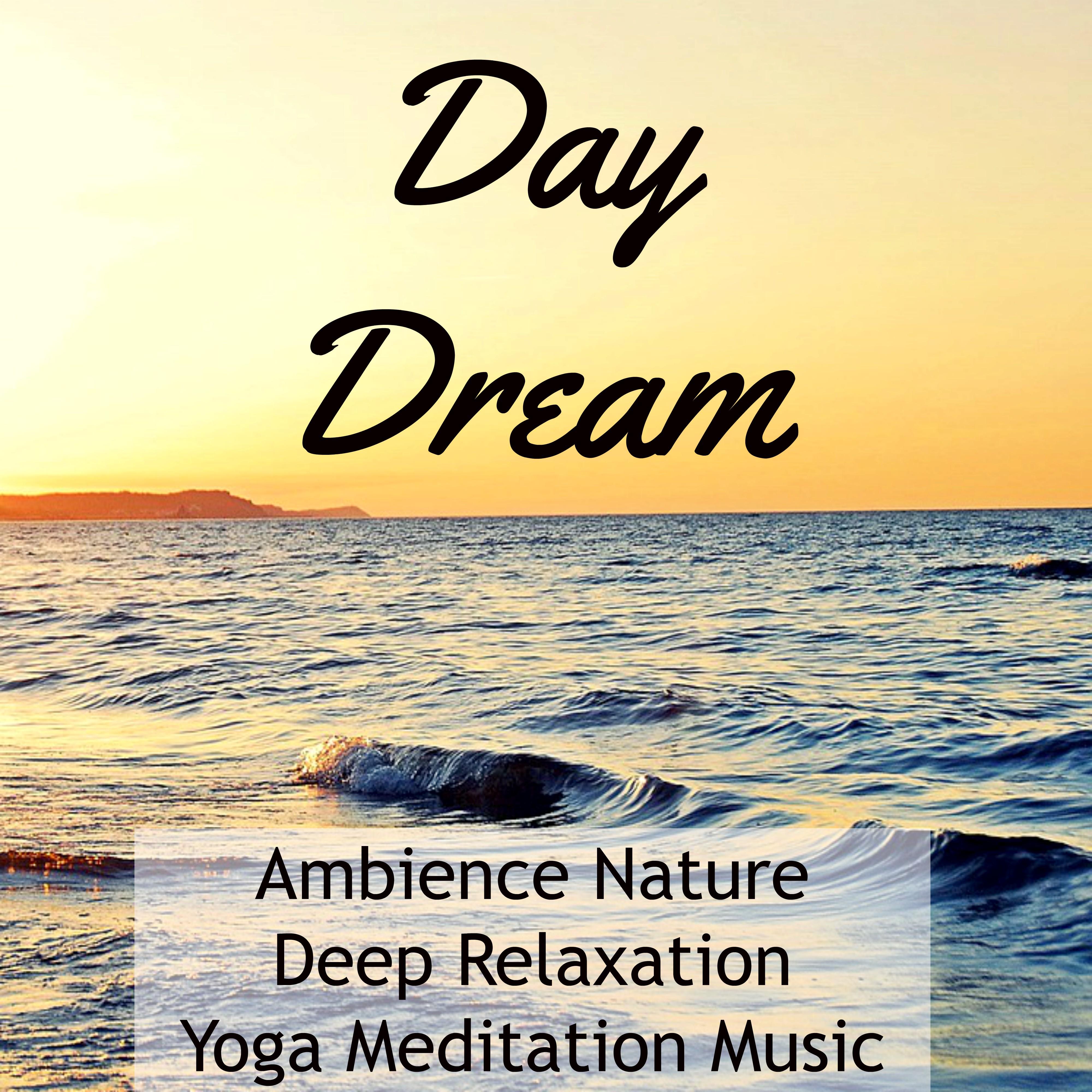 Day Dream - Ambience Nature Deep Relaxation Yoga Meditation Music with Spiritual Soothing New Age Sounds