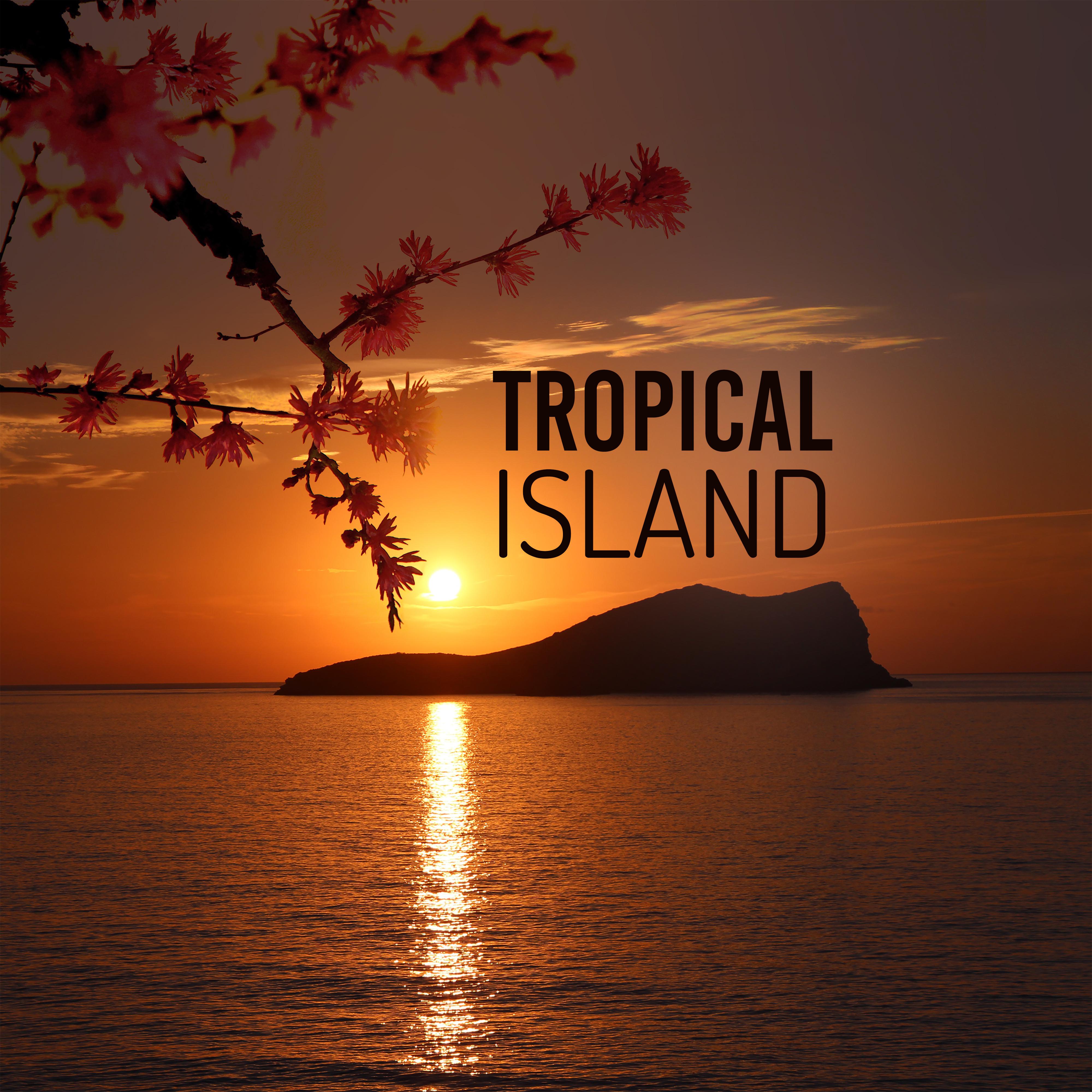 Tropical Island – Chill Out Music, Summertime Sounds, No More Stress, Holiday Relaxation