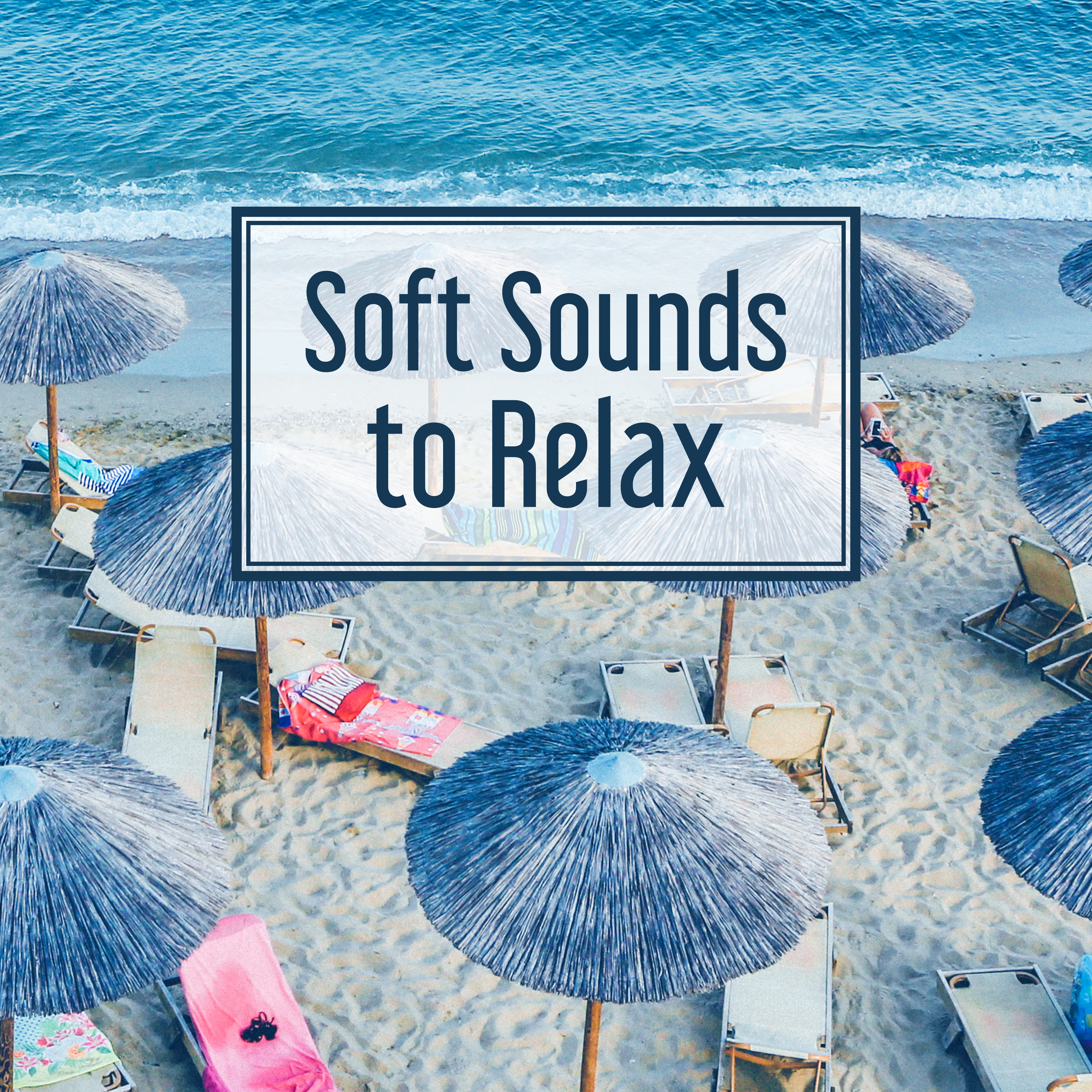 Soft Sounds to Relax – Easy Listening, New Age to Rest, Music to Help You Relax