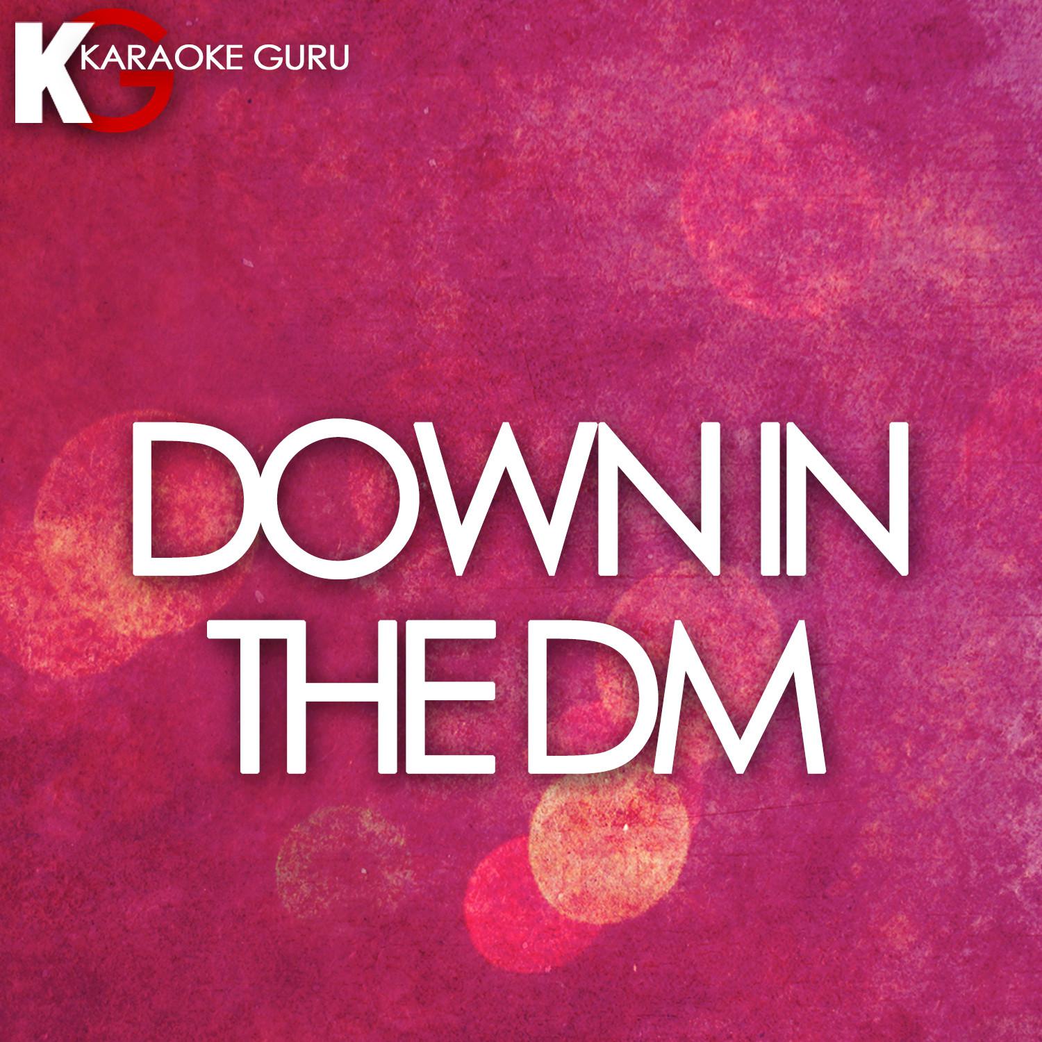 Down in the DM (Originally Performed by Yo Gotti) [Karaoke Version]