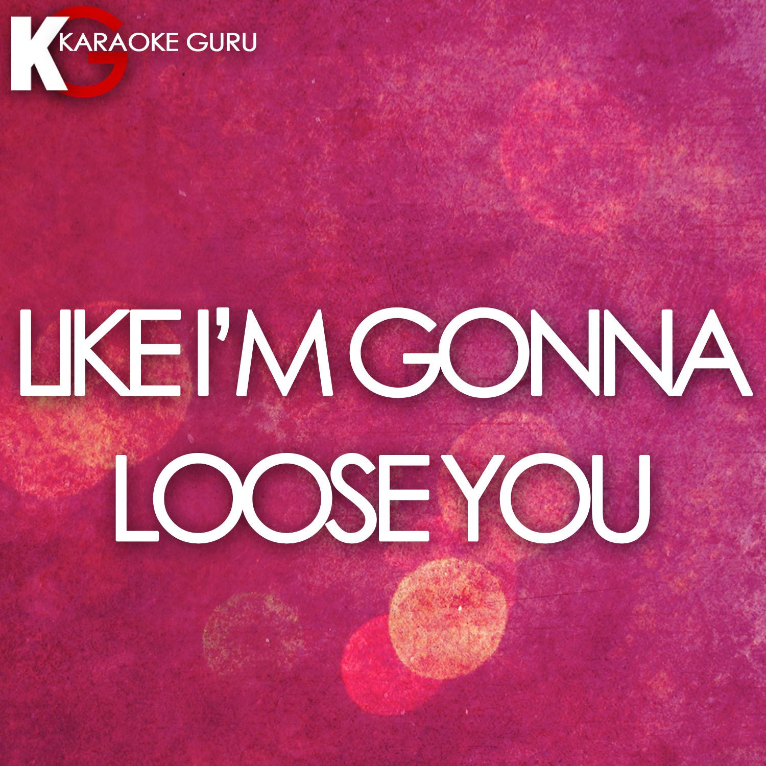 Like I'm Gonna Lose You (Orginally Performed by Meghan Trainor feat. John Legend) [Karaoke Version]