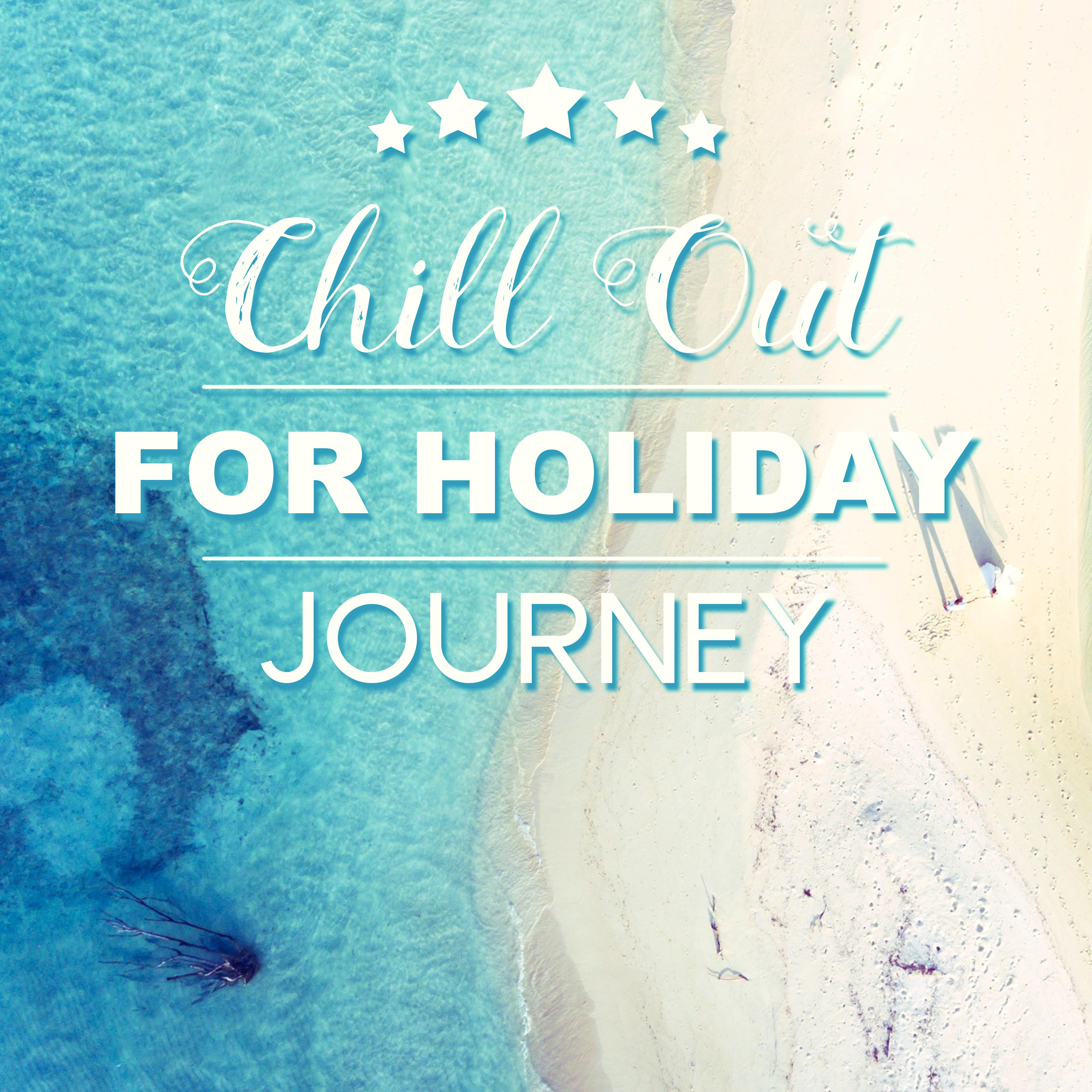 Chill Out for Holiday Journey – Relaxing Beach Music, Tropical Chill, Peaceful Sounds