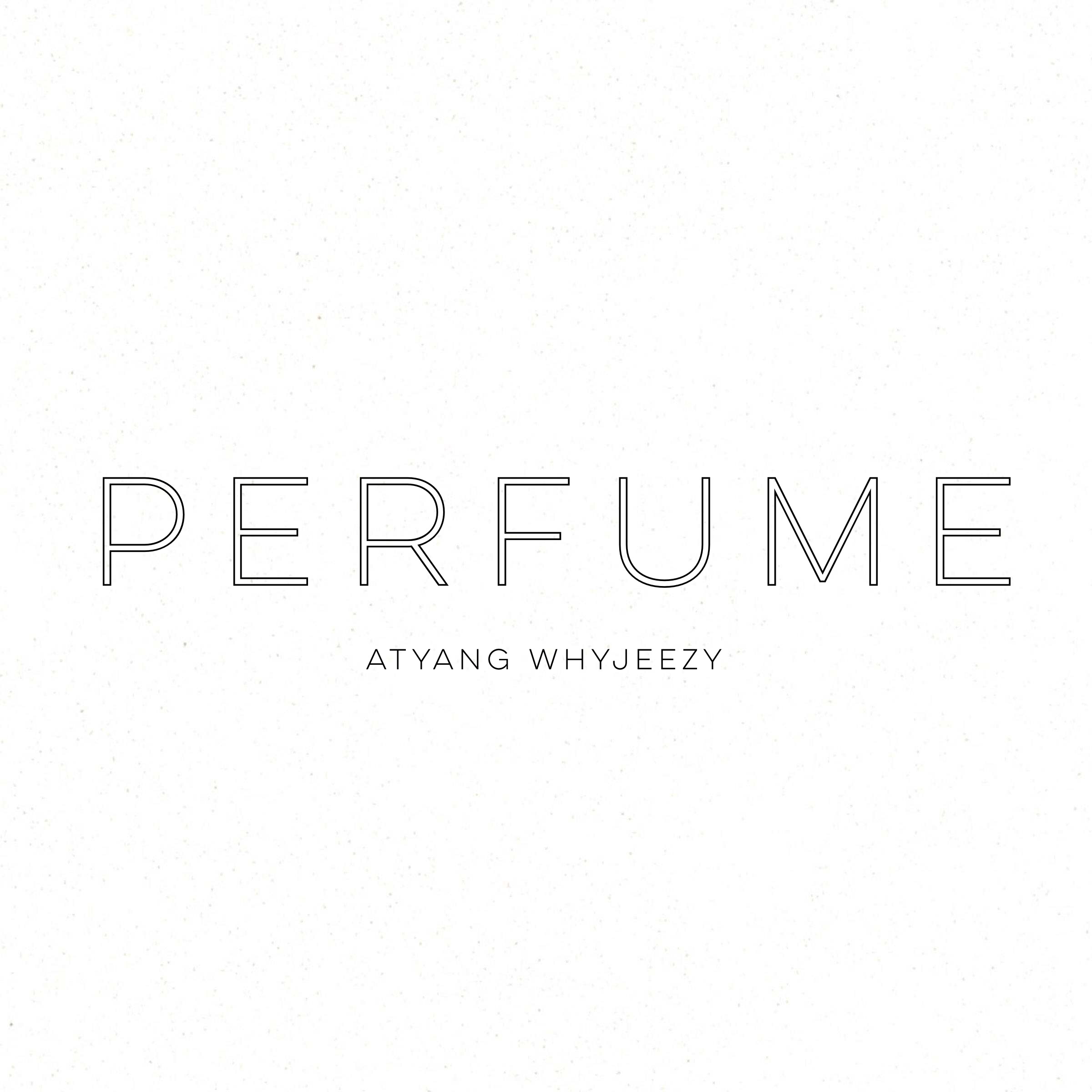 PERFUME（Prod By. ATYANG）- ATYANG/WHYJEEZY