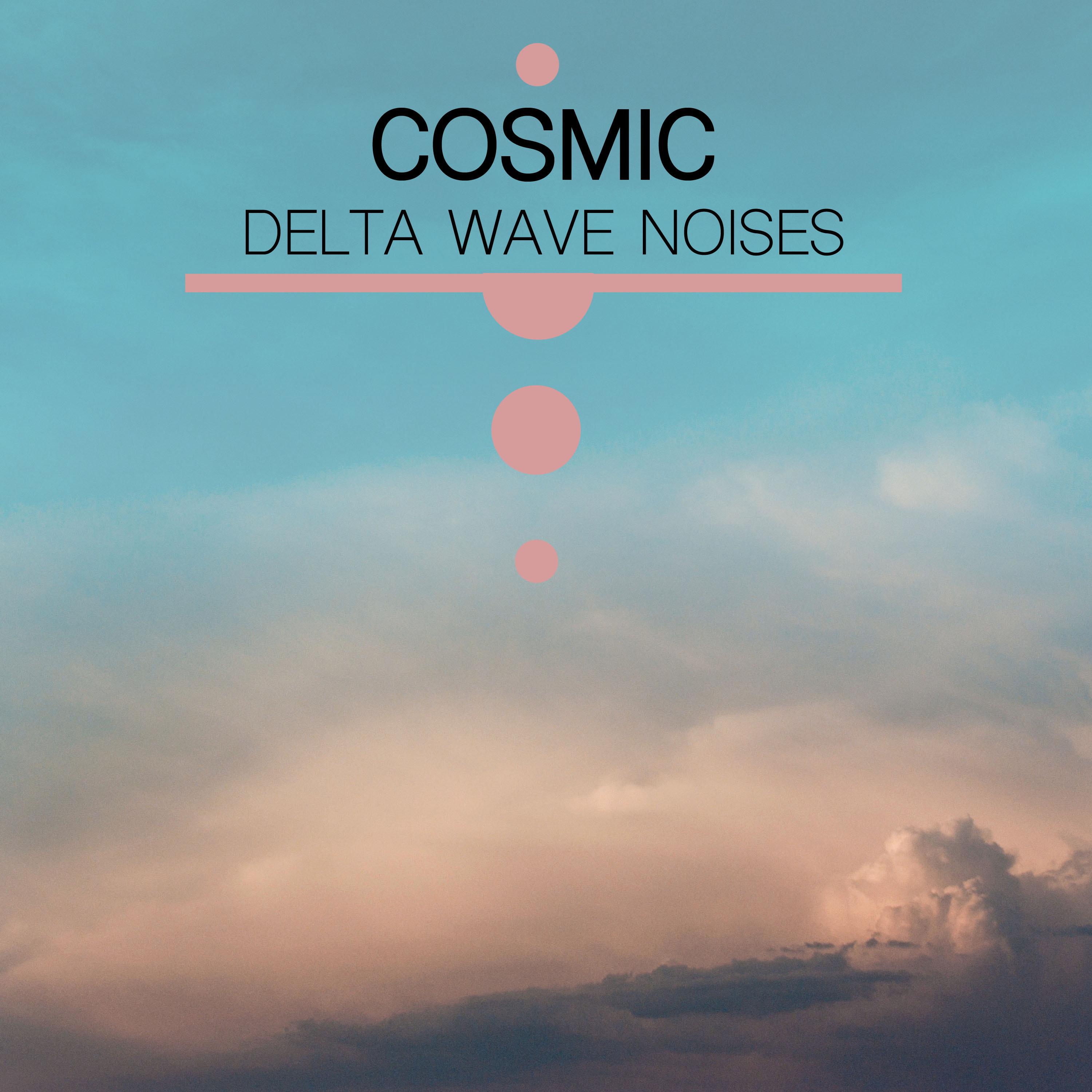 #5 Cosmic Delta Wave Noises