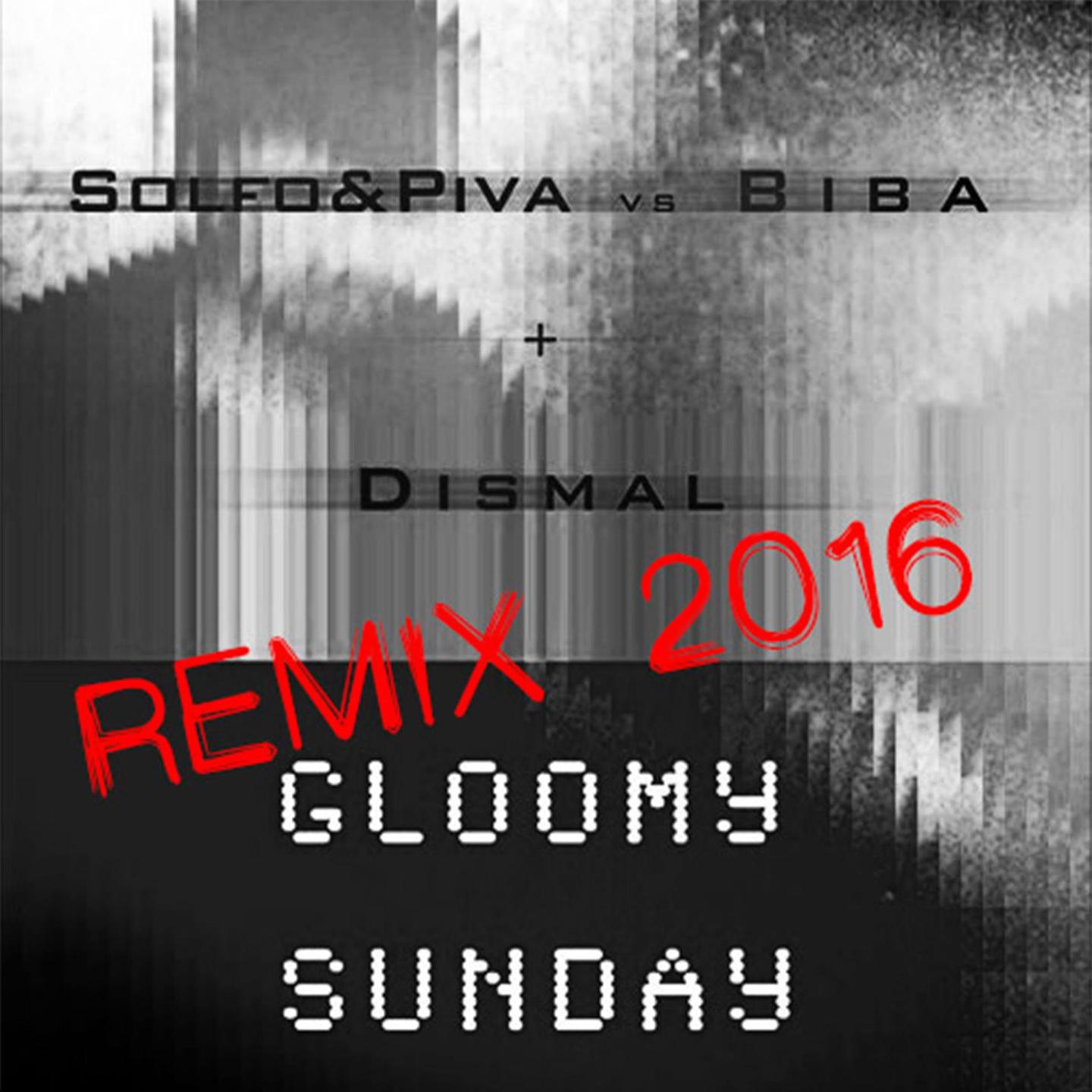 Gloomy Sunday (Leonardo Piva, Marco Solforetti, Biba Dee J Remix 2016)