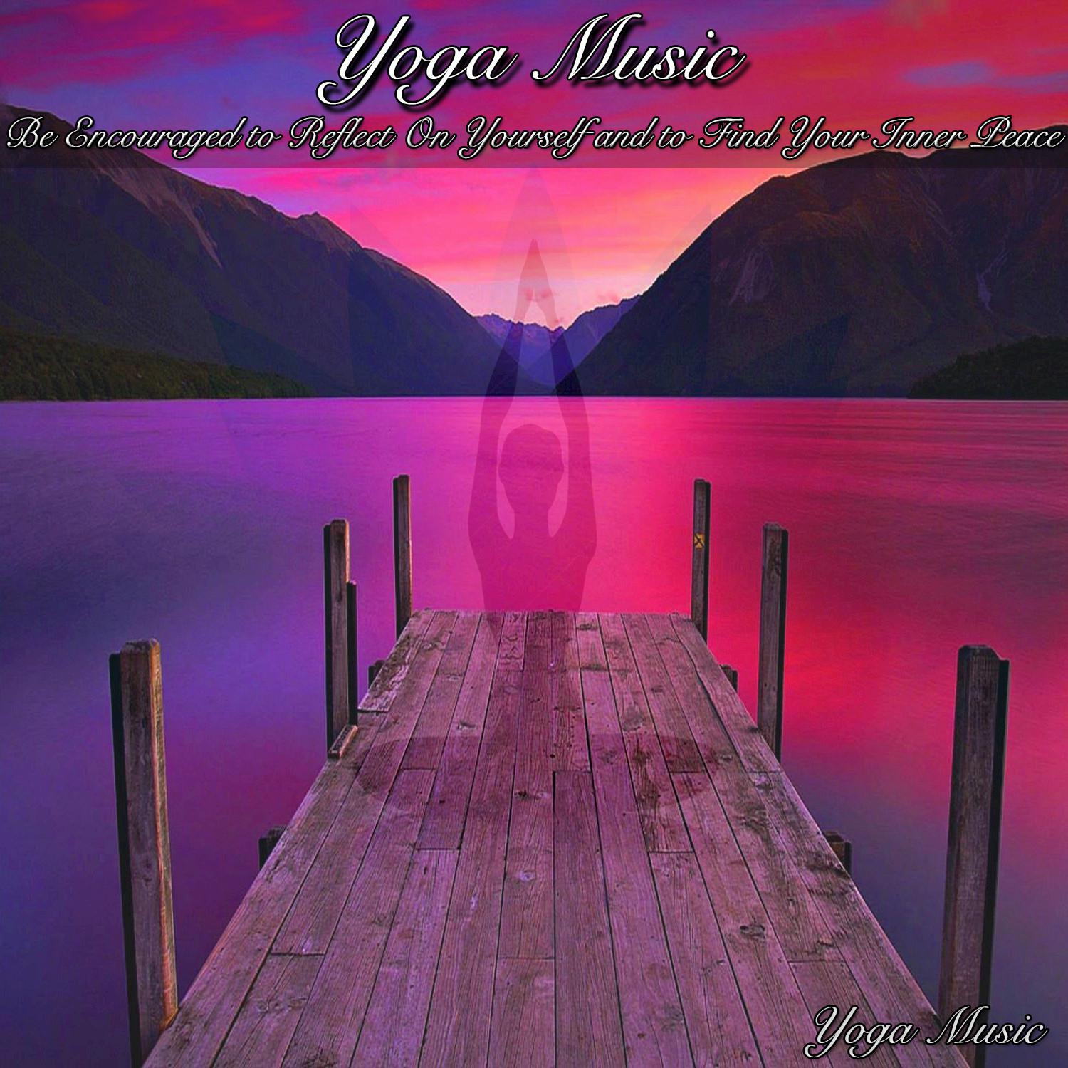 Yoga Music Be Encouraged to Reflect On Yourself and to Find Your Inner Peace