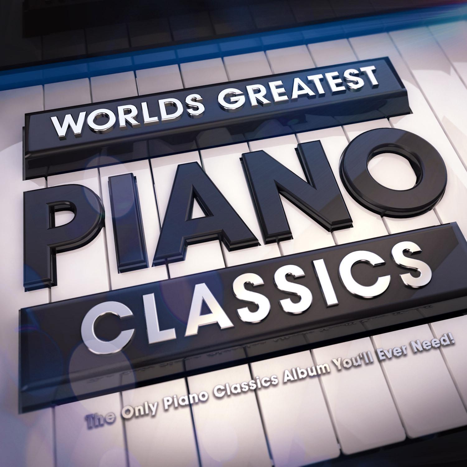 World's Greatest Piano Classics - The Only Piano Classics Album You Will Ever Need !