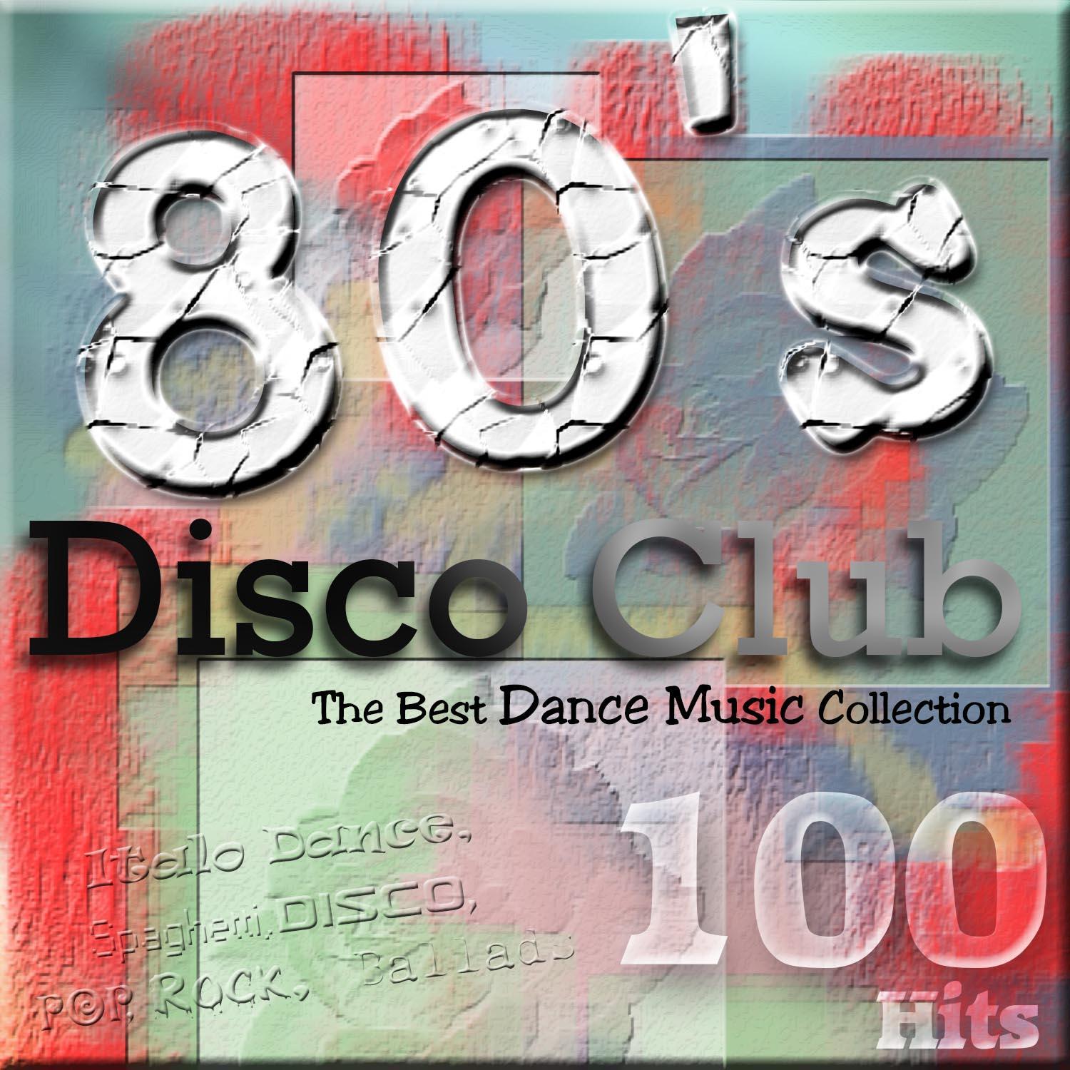 80's Disco Club - The Best Dance Music Collection (Italo Dance, Spaghetti, Disco, Pop, Ballads)