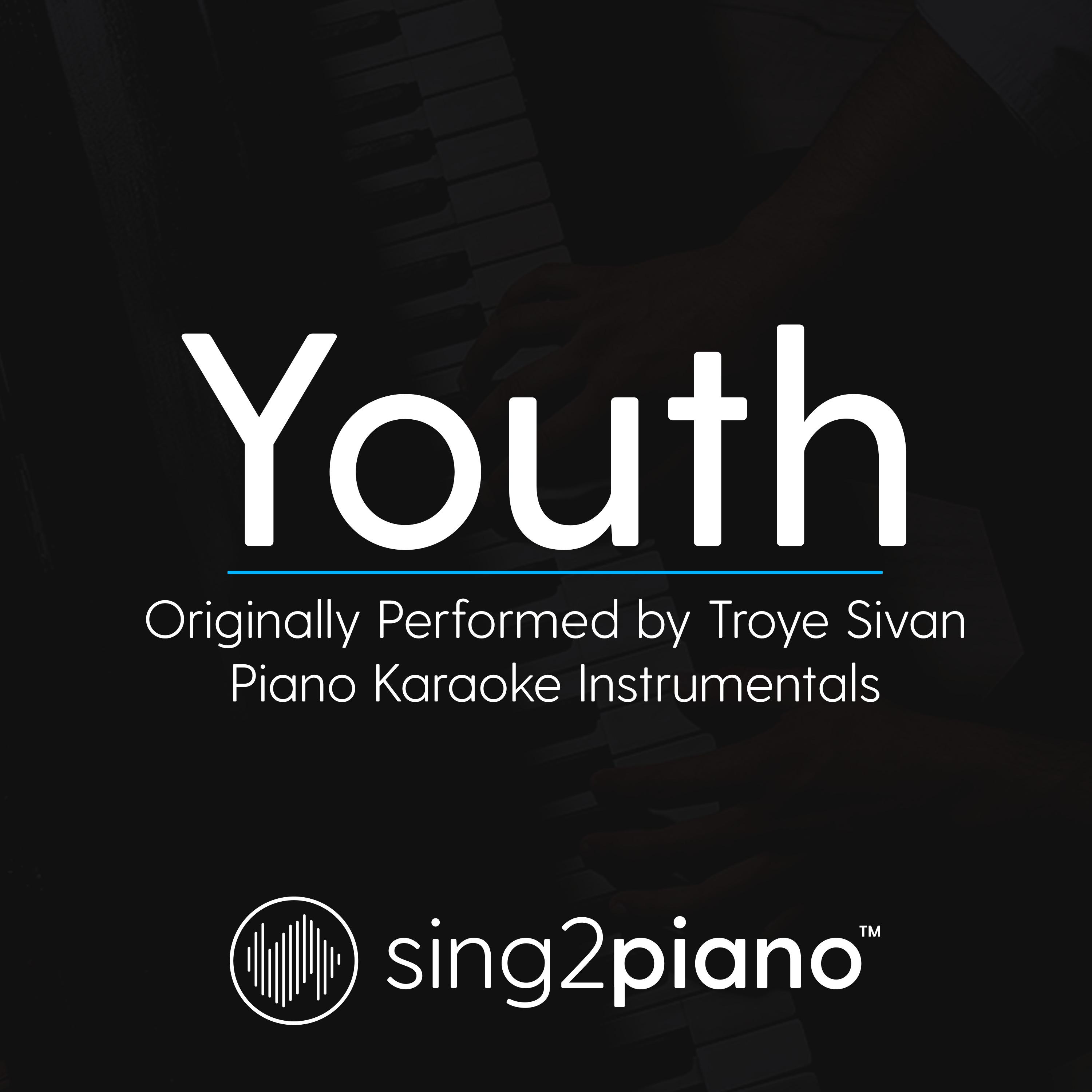 Youth (Higher Key) [Originally Performed by Troye Sivan] (Piano Karaoke Version)