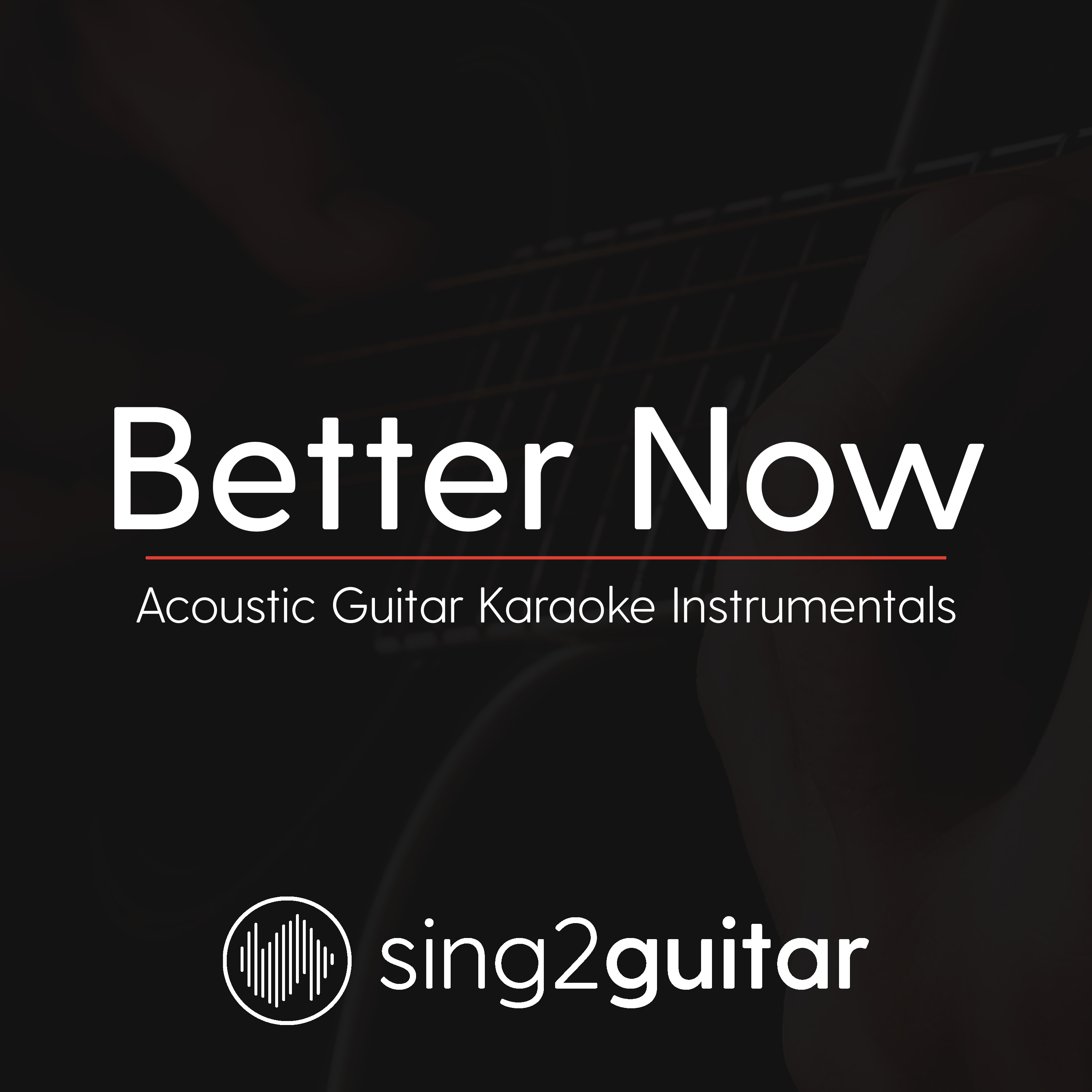 Better Now (In the Style of Post Malone & Troye Sivan) (Acoustic Guitar Karaoke)