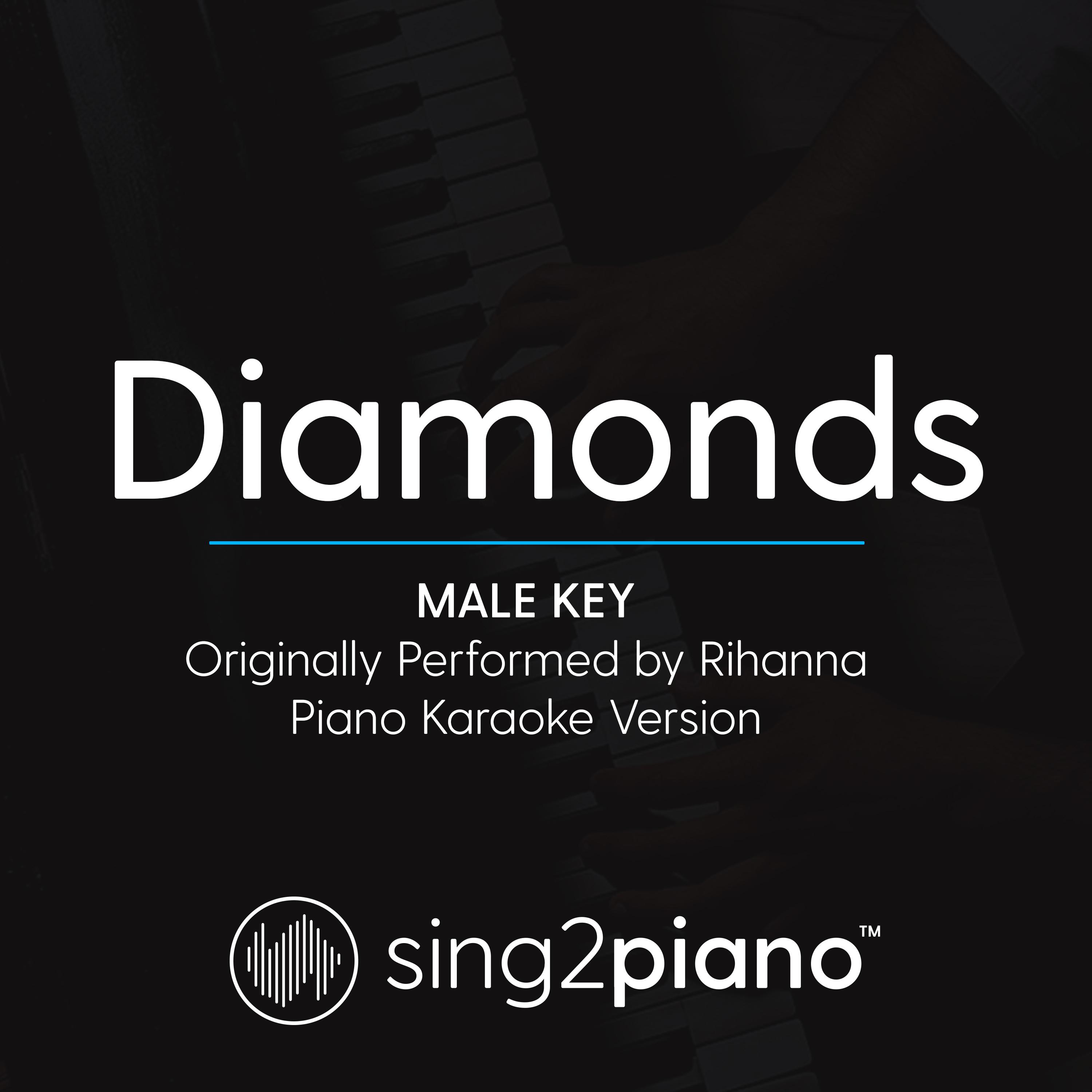 Diamonds (Male Key) [Originally Performed By Rihanna] (Piano Karaoke Version)