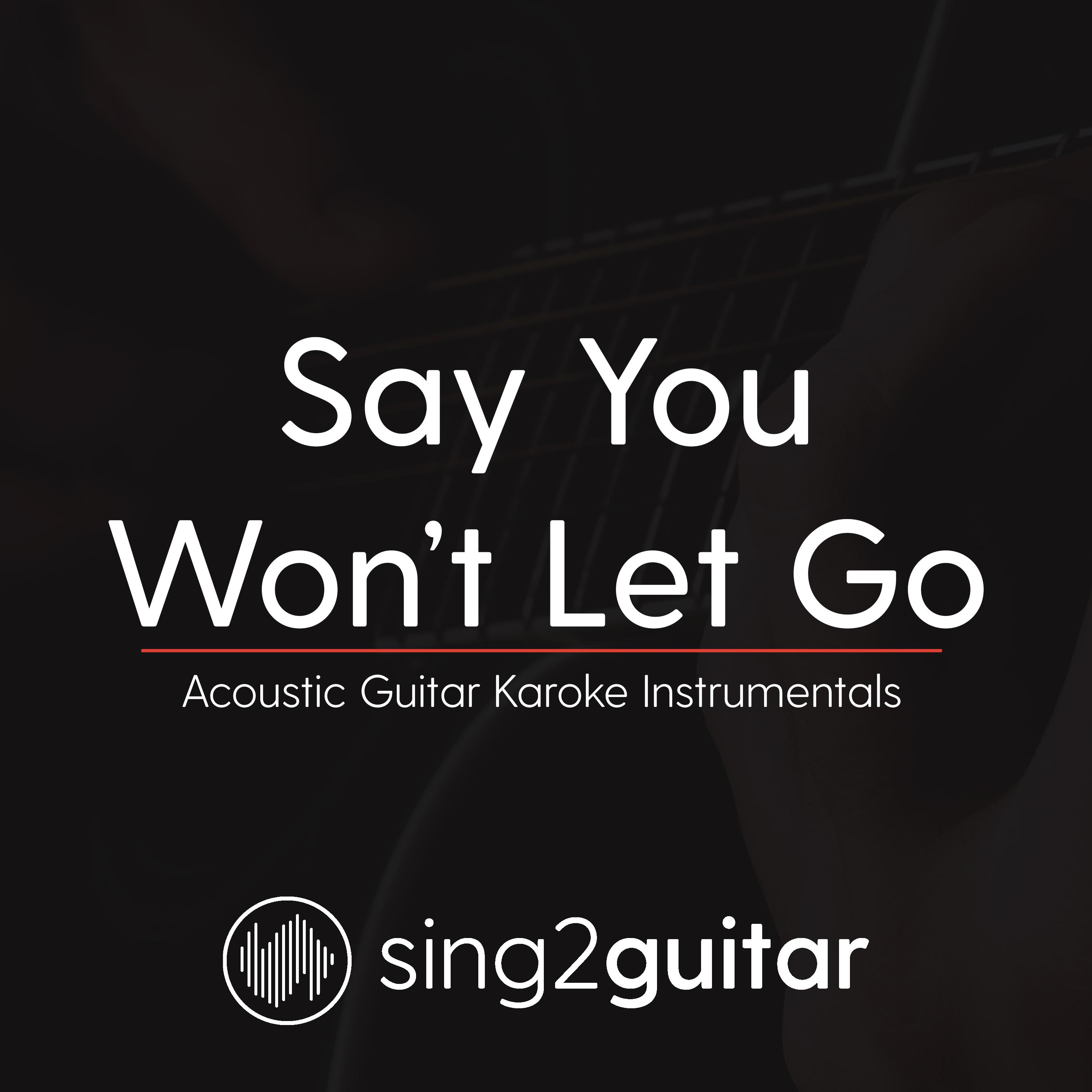 Say You Won't Let Go (Originally Performed By James Arthur) (Acoustic Guitar Karaoke)