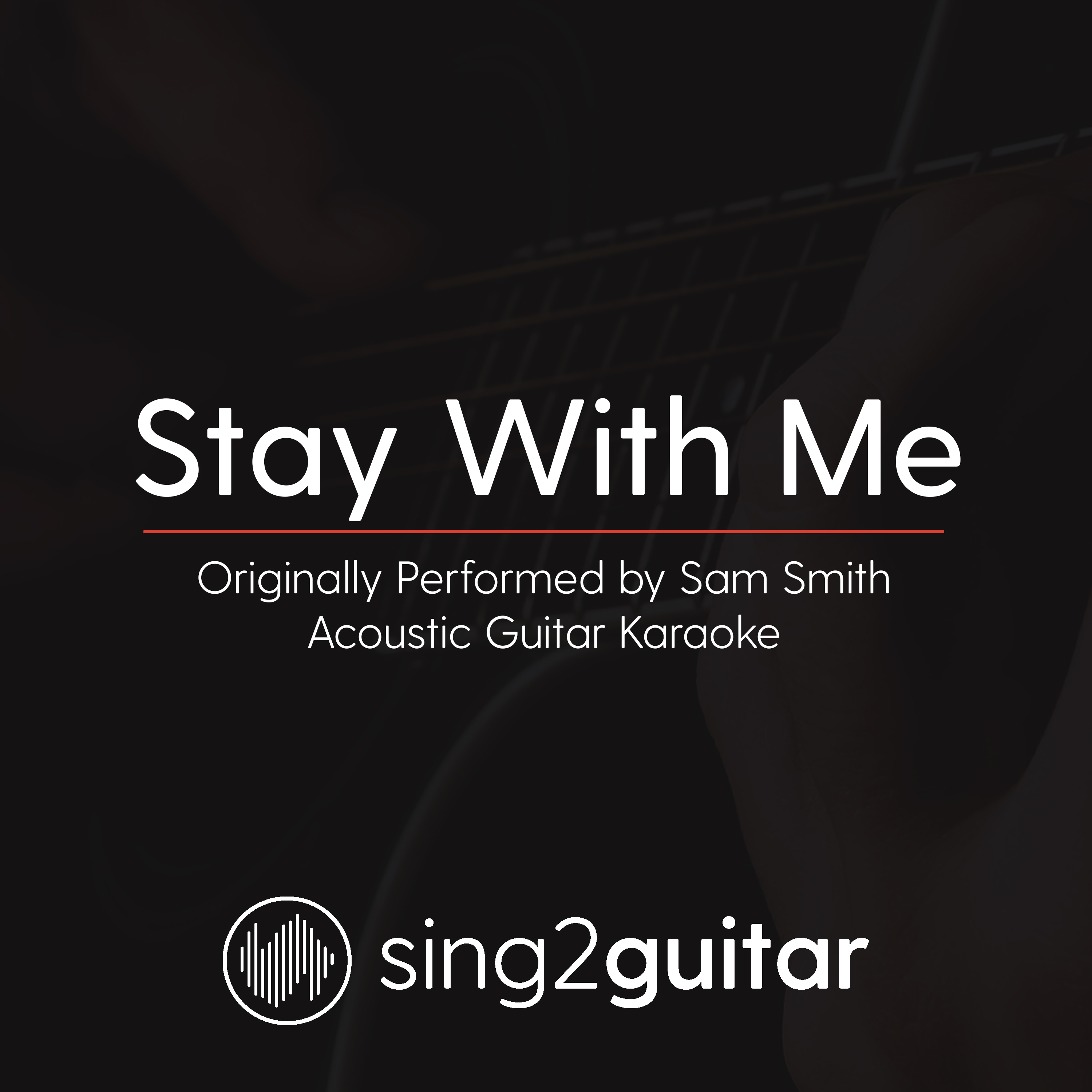 Stay With Me (Originally Performed by Sam Smith) (Acoustic Guitar Karaoke)