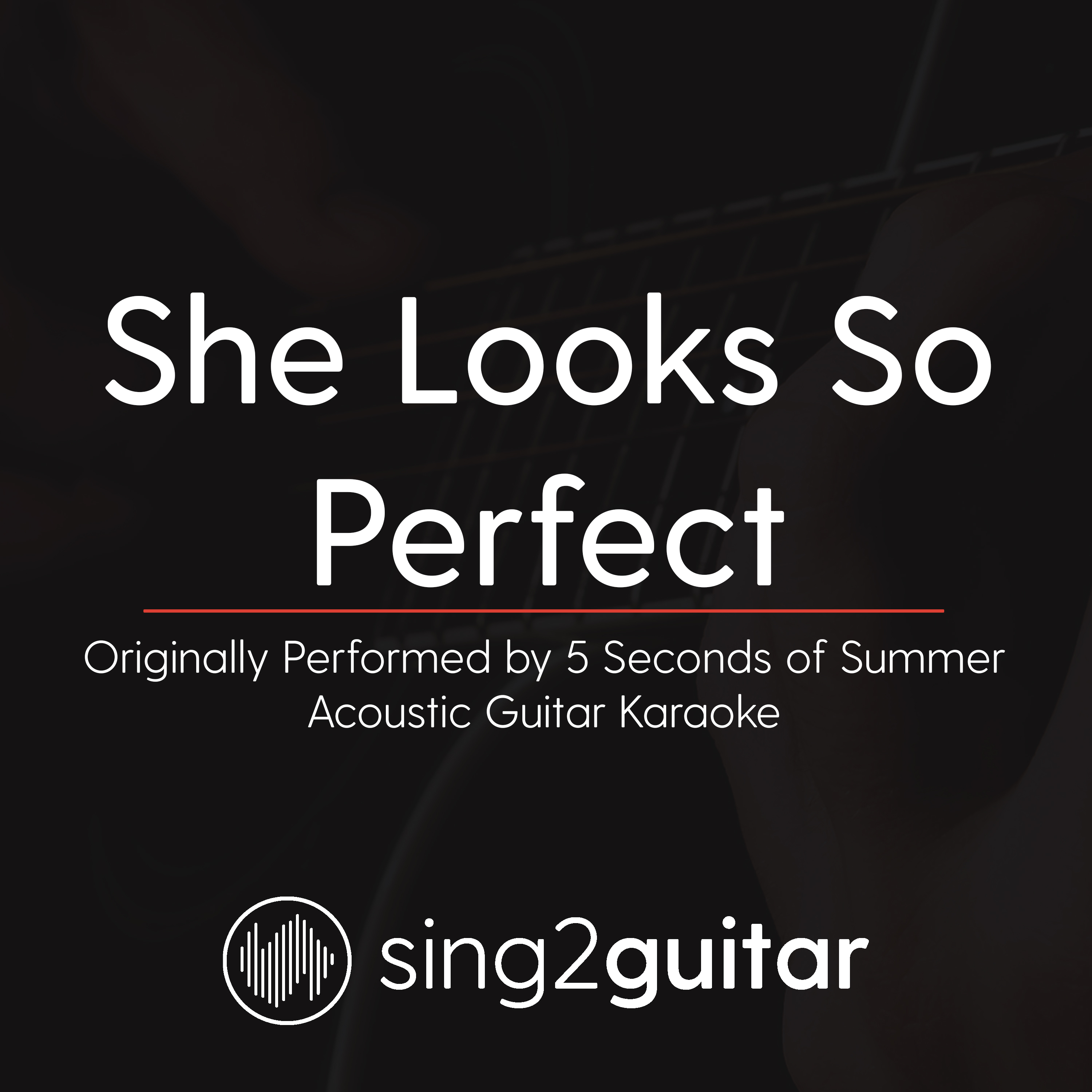 She Looks So Perfect (Originally Performed by 5 Seconds of Summer) (Acoustic Guitar Karaoke)