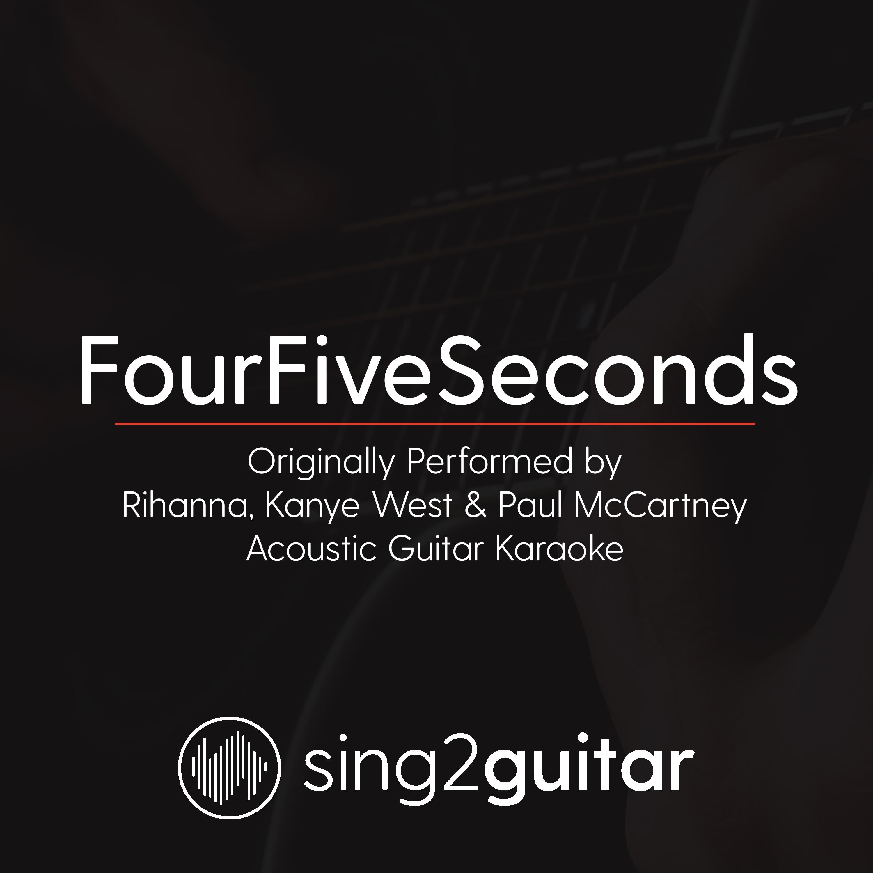 FourFiveSeconds (Originally Performed by Rihanna, Kanye West & Paul McCartney) (Acoustic Guitar Karaoke)