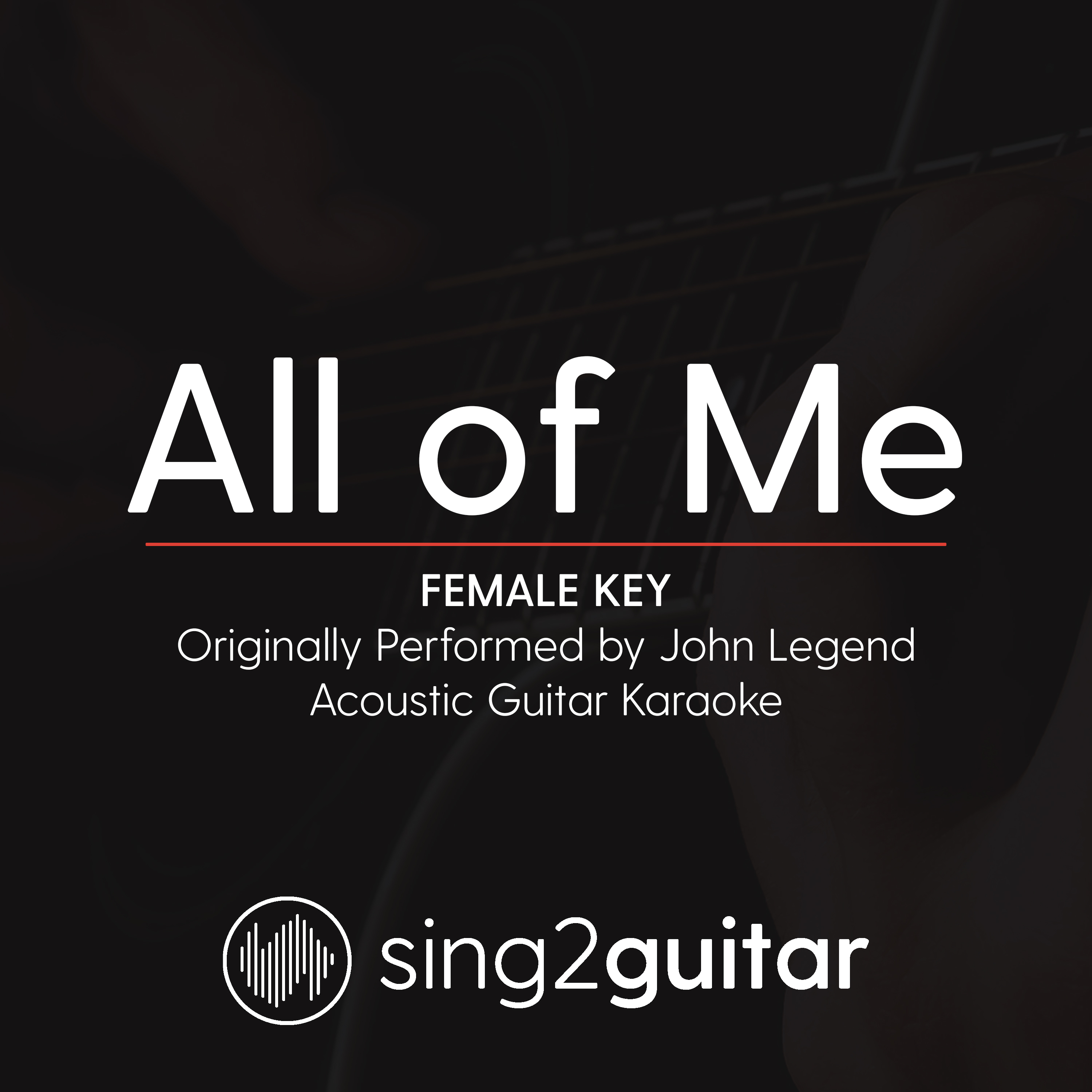 All of Me (Female Key) [Originally Performed by John Legend] (Acoustic Guitar Karaoke)